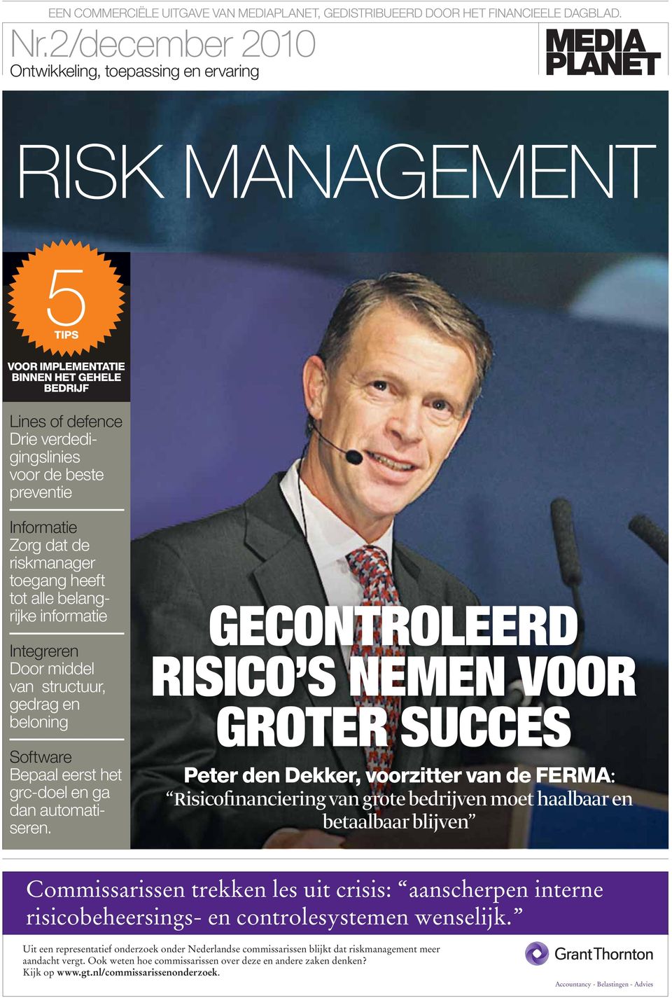 Zorg dat de riskmanager toegang heeft tot alle belangrijke informatie Integreren Door middel van structuur, gedrag en beloning Software Bepaal eerst het grc-doel en ga dan automatiseren.