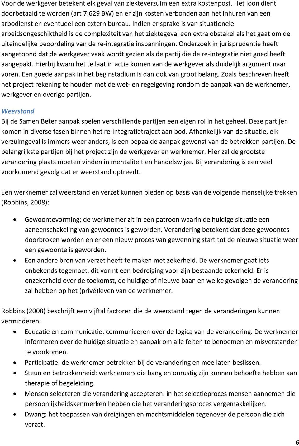 Indien er sprake is van situationele arbeidsongeschiktheid is de complexiteit van het ziektegeval een extra obstakel als het gaat om de uiteindelijke beoordeling van de re integratie inspanningen.