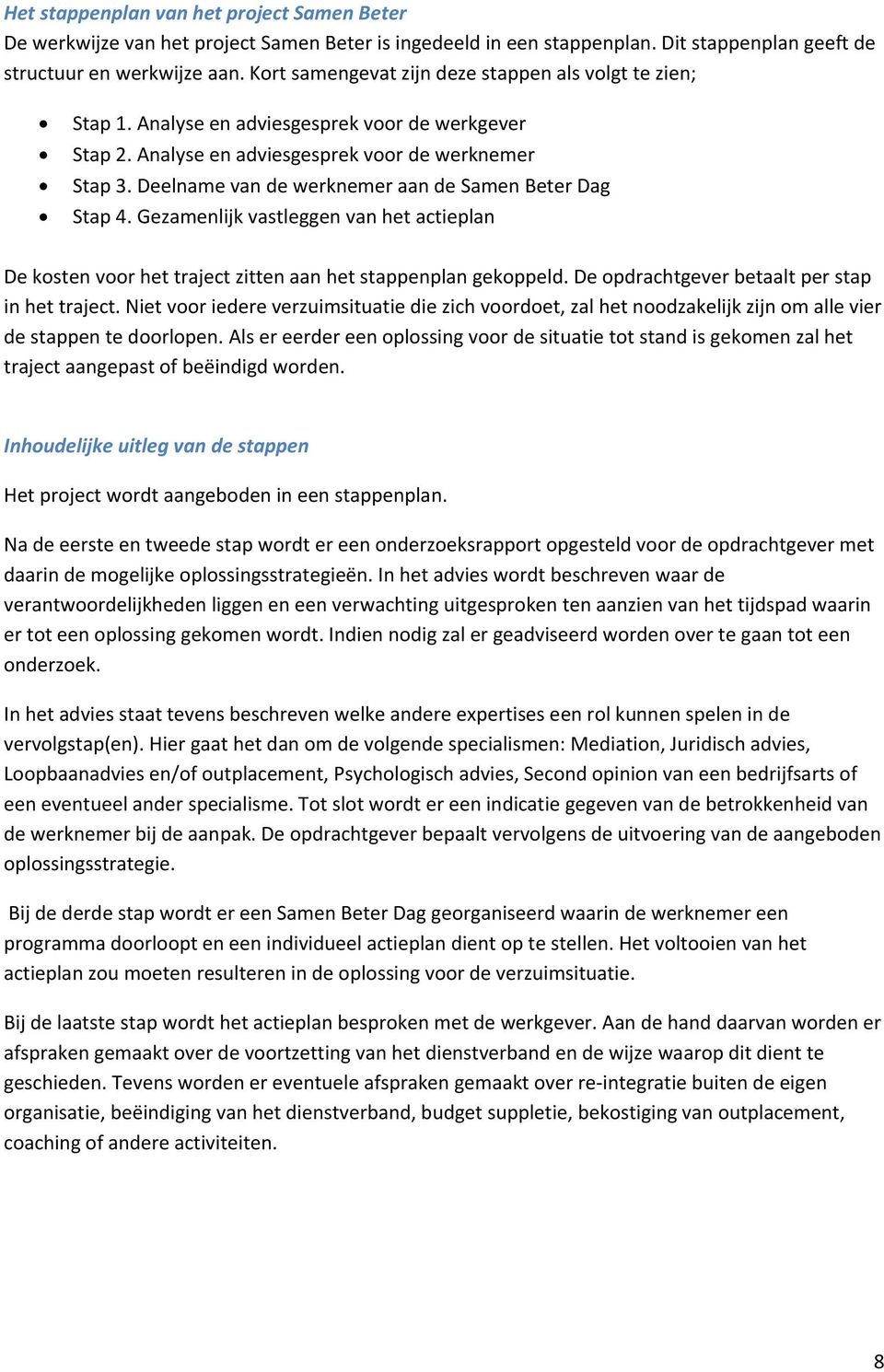 Deelname van de werknemer aan de Samen Beter Dag Stap 4. Gezamenlijk vastleggen van het actieplan De kosten voor het traject zitten aan het stappenplan gekoppeld.