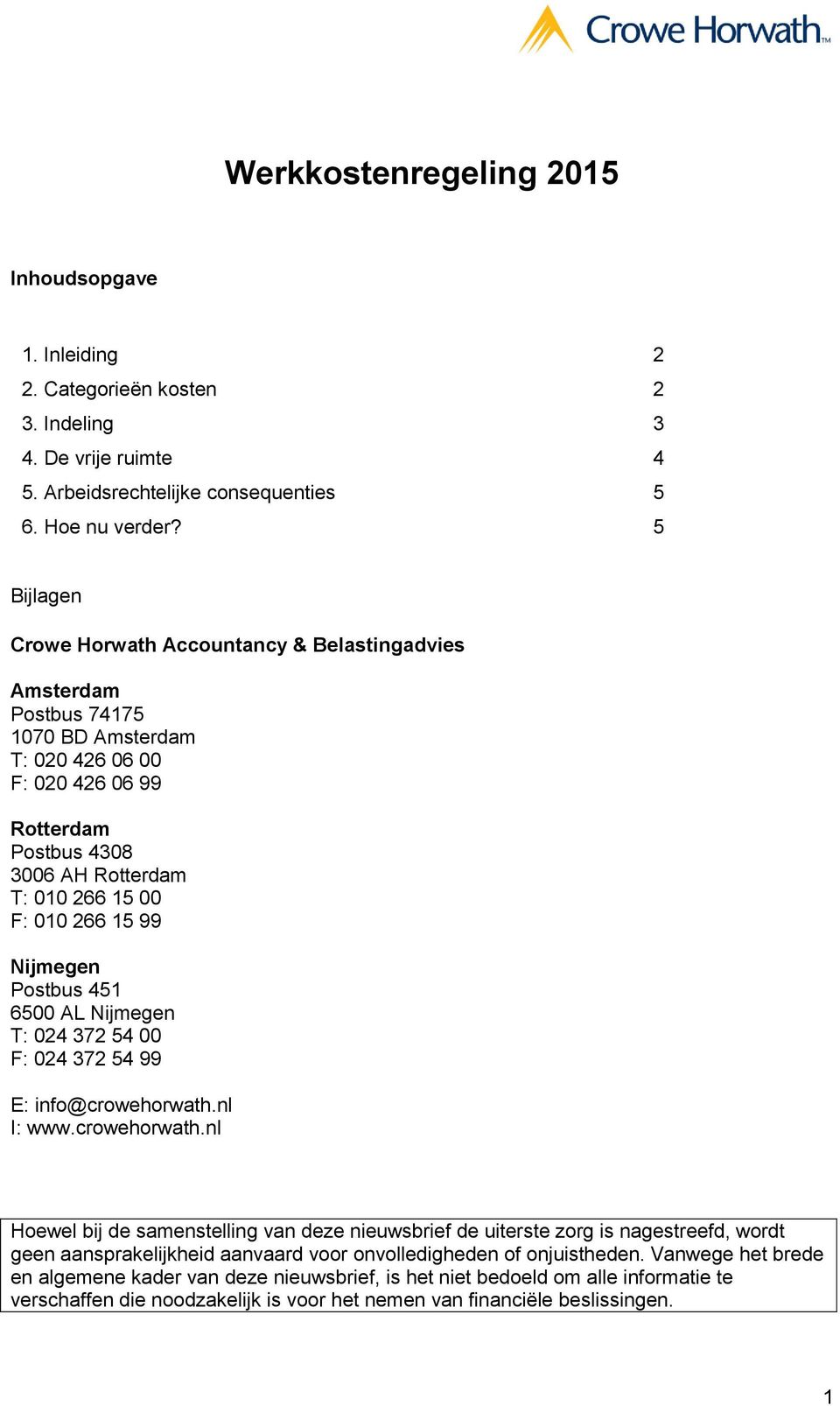 15 99 Nijmegen Postbus 451 6500 AL Nijmegen T: 024 372 54 00 F: 024 372 54 99 E: info@crowehorwath.