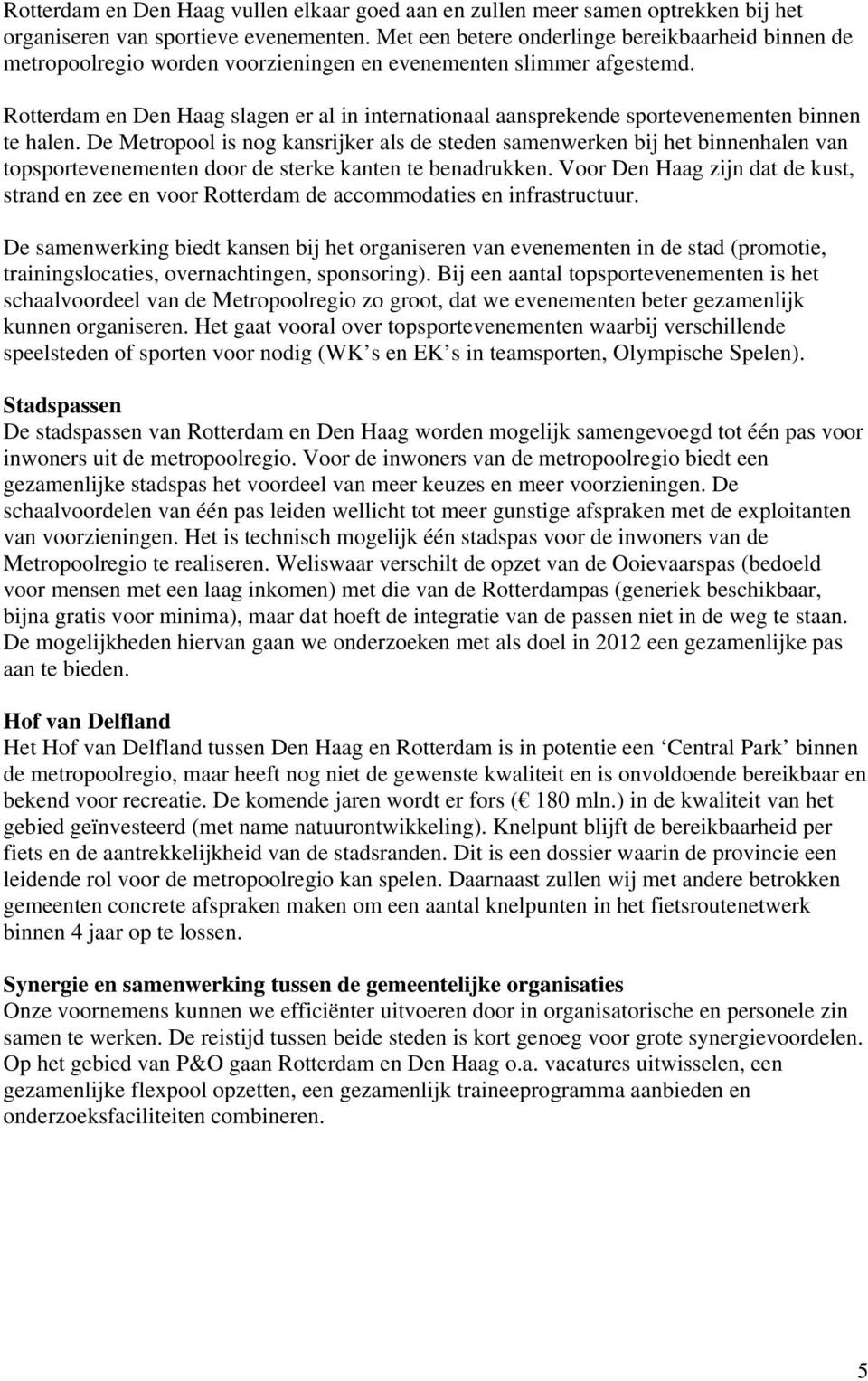 Rotterdam en Den Haag slagen er al in internationaal aansprekende sportevenementen binnen te halen.