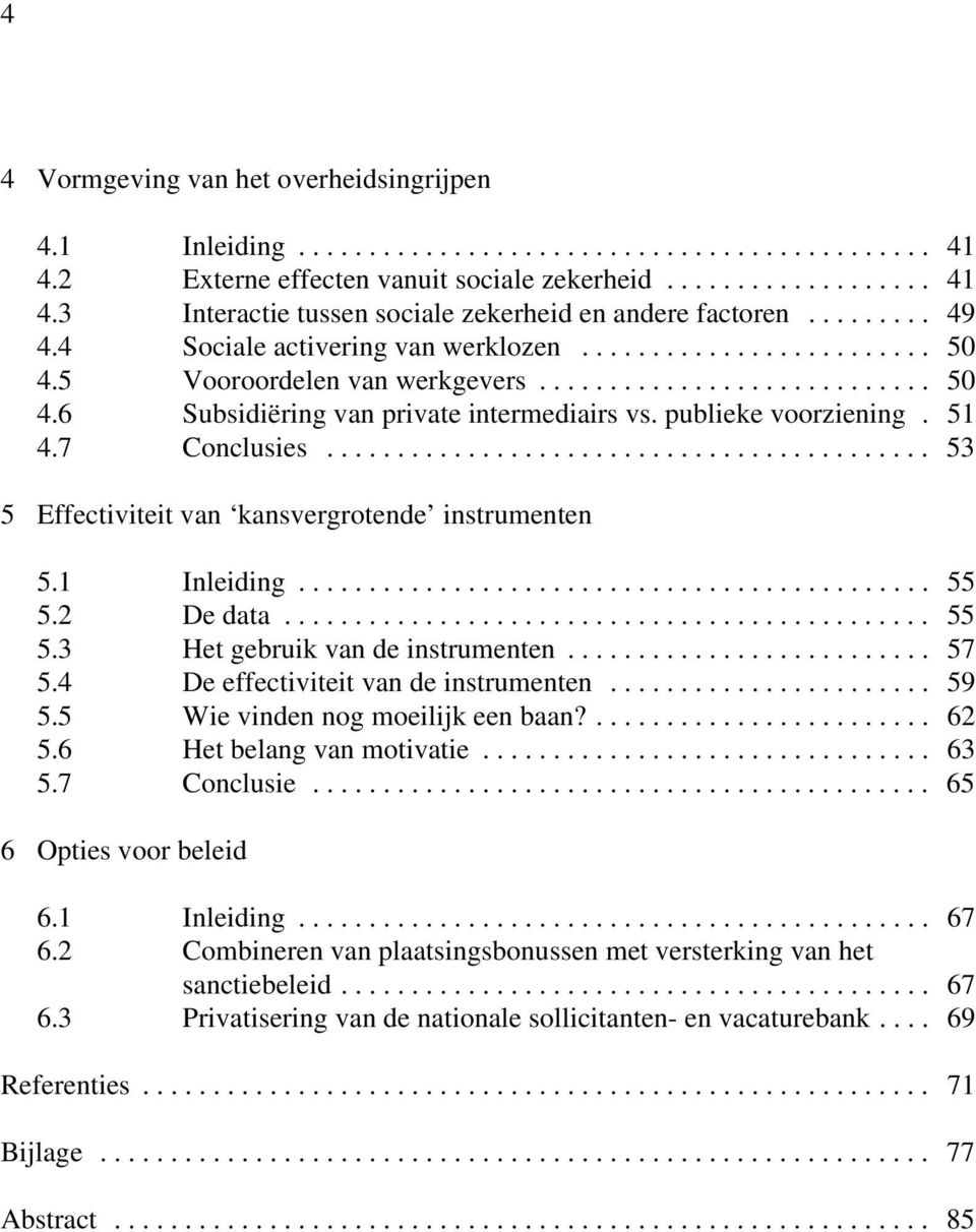 .. 53 5 Effectiviteit van kansvergrotende instrumenten 5.1 Inleiding... 55 5.2 De data... 55 5.3 Het gebruik van de instrumenten... 57 5.4 De effectiviteit van de instrumenten... 59 5.