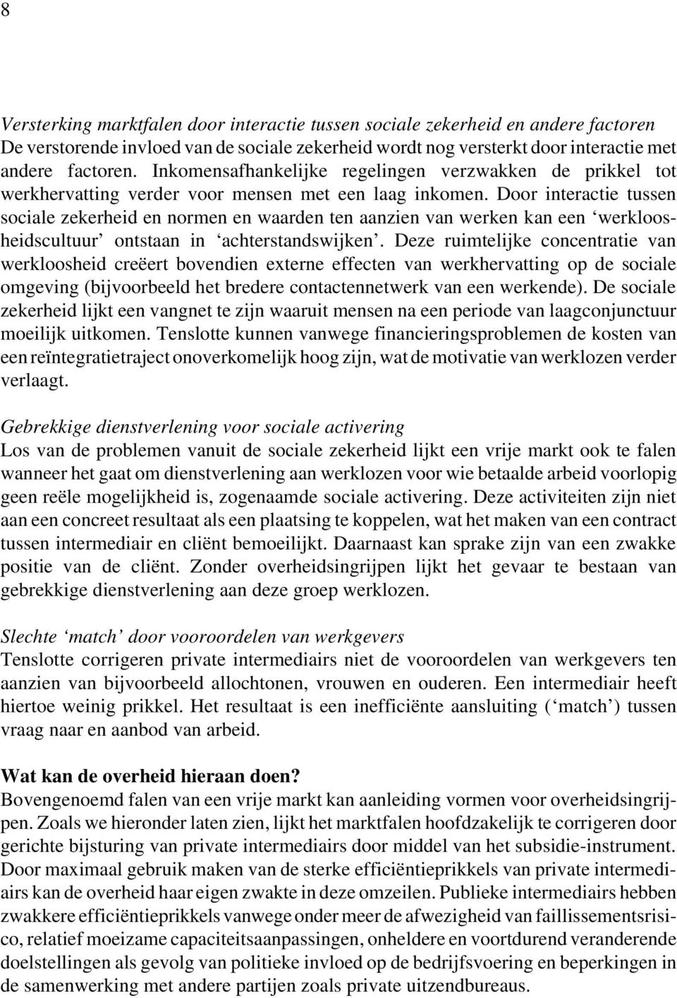 Door interactie tussen sociale zekerheid en normen en waarden ten aanzien van werken kan een werkloosheidscultuur ontstaan in achterstandswijken.