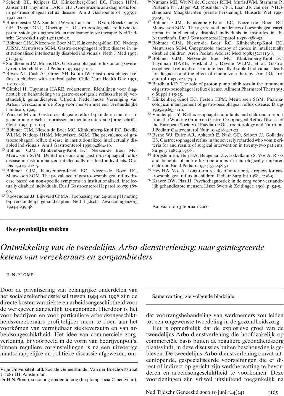 Ned Tijdschr Geneeskd 1998;142:1306-10. 7 Böhmer CJM, Niezen-de Boer MC, Klinkenberg-Knol EC, Nadorp JHSM, Meuwissen SGM.