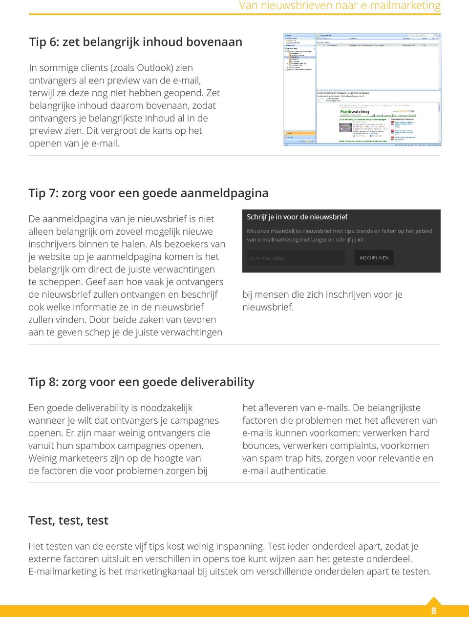 Tip 7: zorg voor een goede aanmeldpagina De aanmeldpagina van je nieuwsbrief is niet alleen belangrijk om zoveel mogelijk nieuwe inschrijvers binnen te halen.