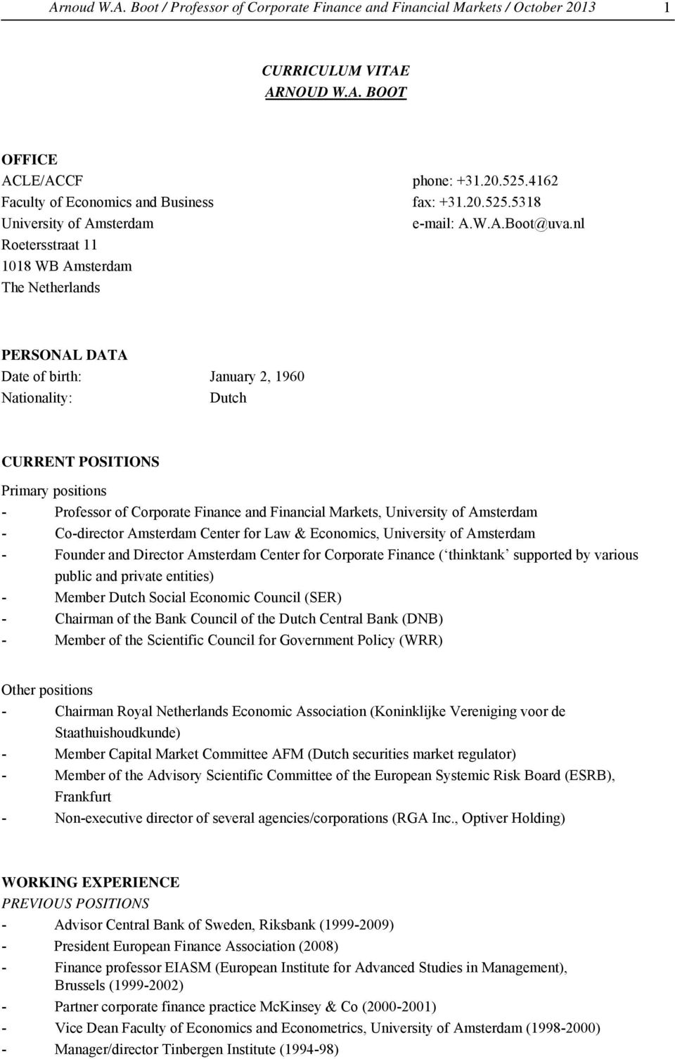 nl Roetersstraat 11 1018 WB Amsterdam The Netherlands PERSONAL DATA Date of birth: January 2, 1960 Nationality: Dutch CURRENT POSITIONS Primary positions - Professor of Corporate Finance and