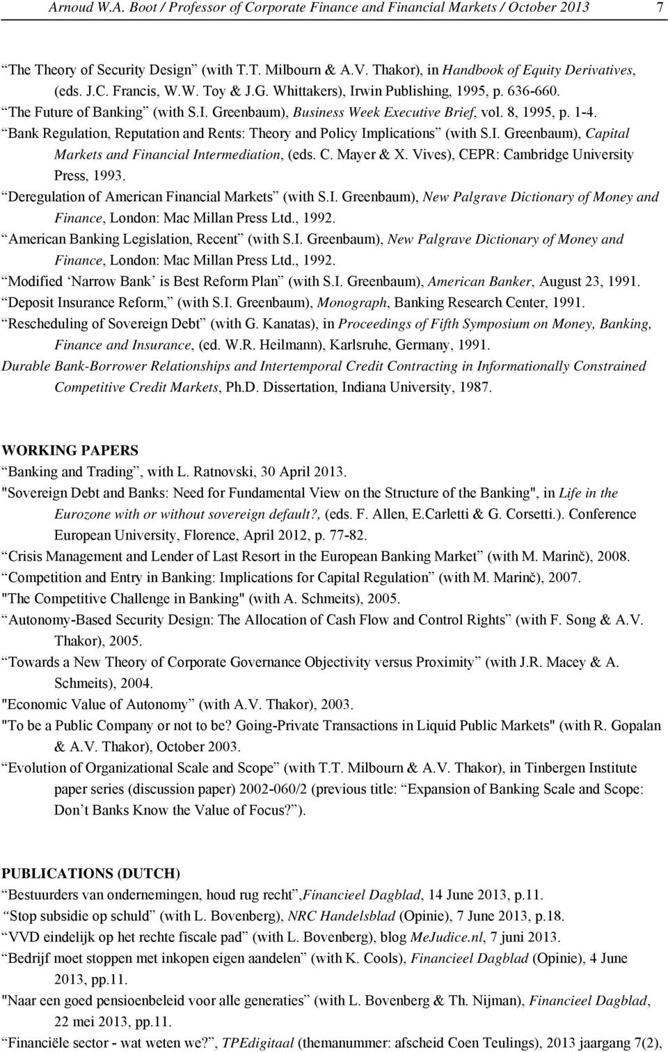 Bank Regulation, Reputation and Rents: Theory and Policy Implications (with S.I. Greenbaum), Capital Markets and Financial Intermediation, (eds. C. Mayer & X.