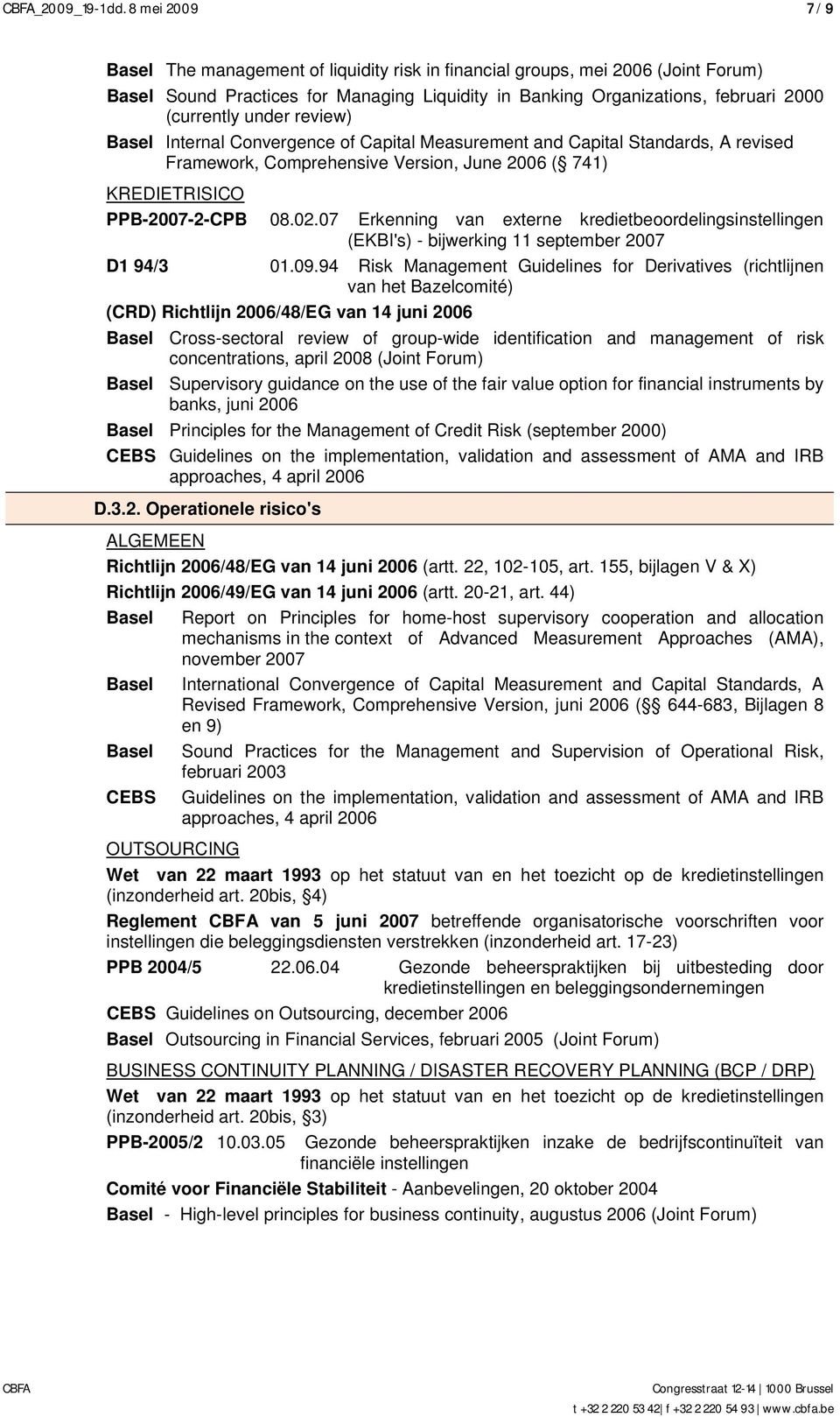 Internal Convergence of Capital Measurement and Capital Standards, A revised Framework, Comprehensive Version, June 2006 ( 741) KREDIETRISICO PPB-2007-2-CPB D1 94/3 08.02.