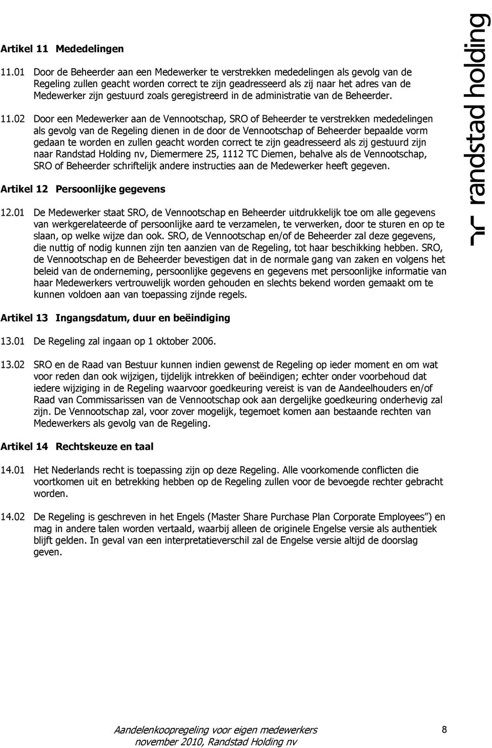 zoals geregistreerd in de administratie van de Beheerder. 11.