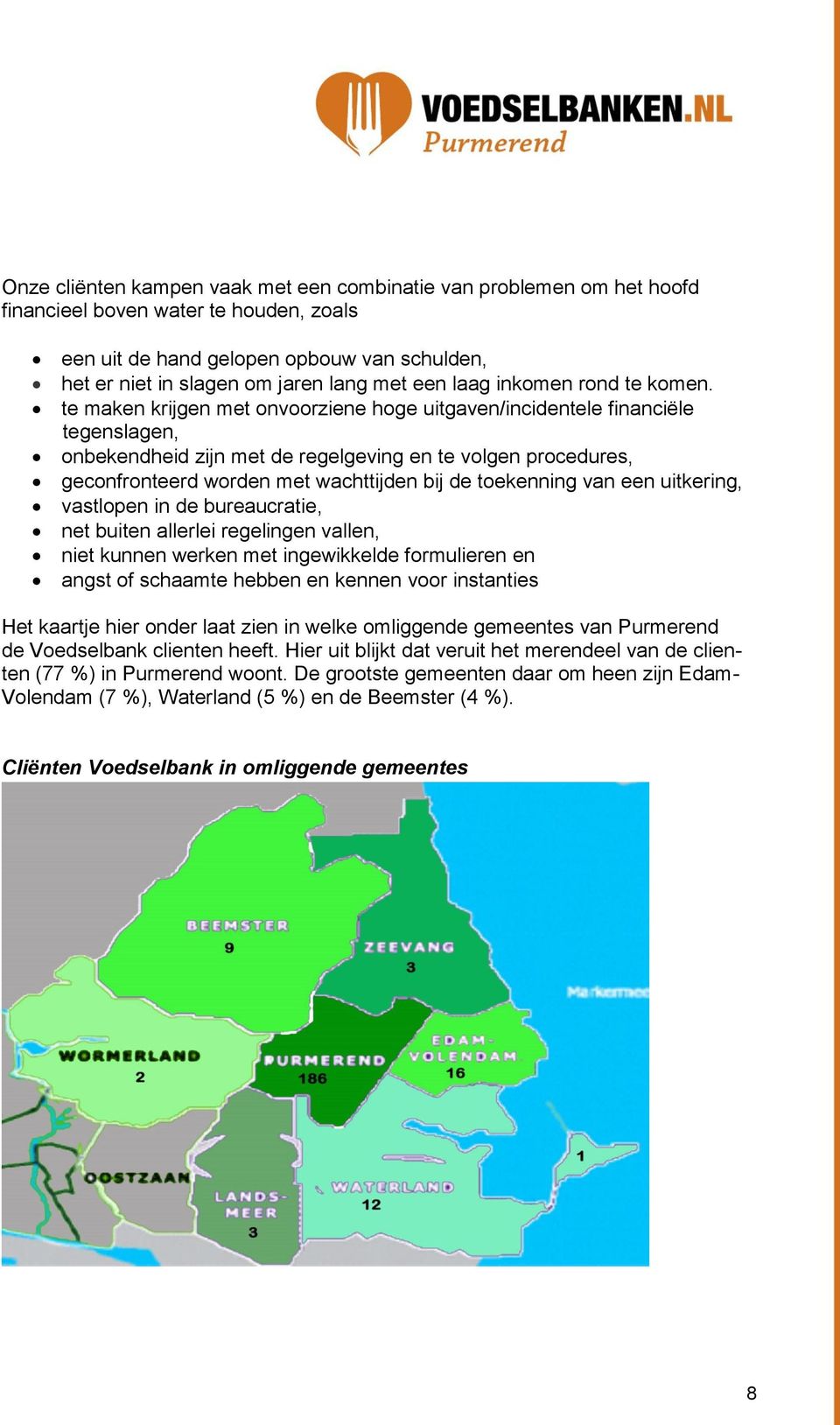 te maken krijgen met onvoorziene hoge uitgaven/incidentele financiële tegenslagen, onbekendheid zijn met de regelgeving en te volgen procedures, geconfronteerd worden met wachttijden bij de