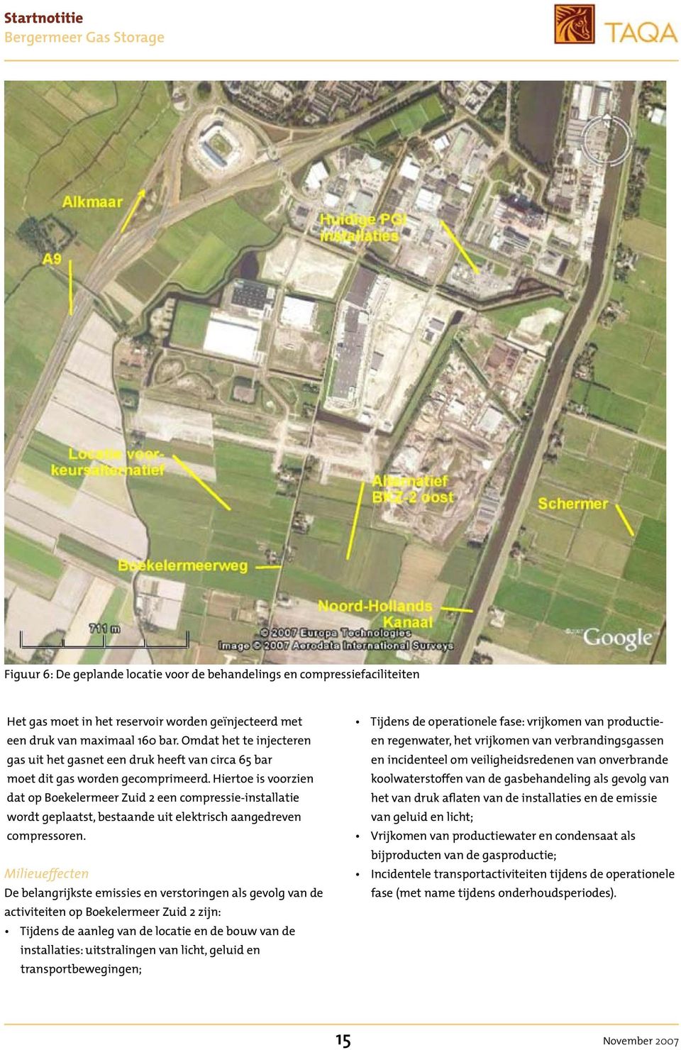 Hiertoe is voorzien dat op Boekelermeer Zuid 2 een compressie-installatie wordt geplaatst, bestaande uit elektrisch aangedreven compressoren.