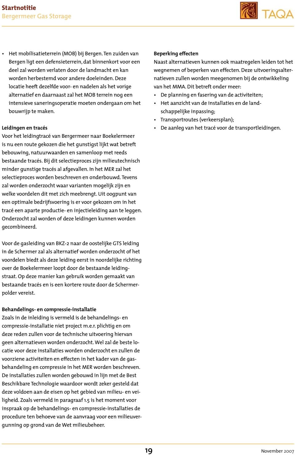 Deze locatie heeft dezelfde voor- en nadelen als het vorige alternatief en daarnaast zal het MOB terrein nog een intensieve saneringsoperatie moeten ondergaan om het bouwrijp te maken.