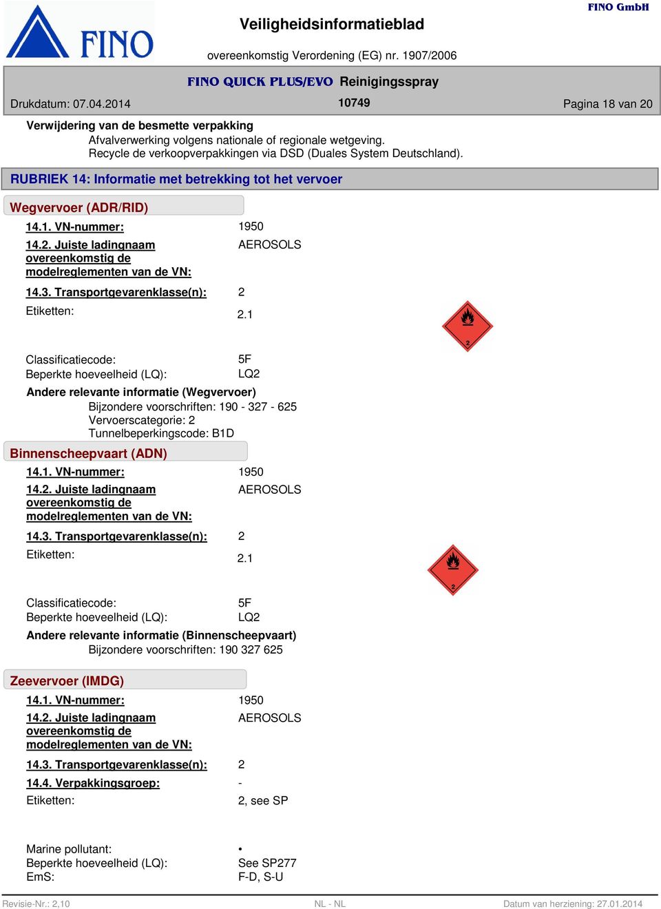 Juiste ladingnaam overeenkomstig de modelreglementen van de VN: 14.3. Transportgevarenklasse(n): Etiketten: 1950 AEROSOLS 2 2.