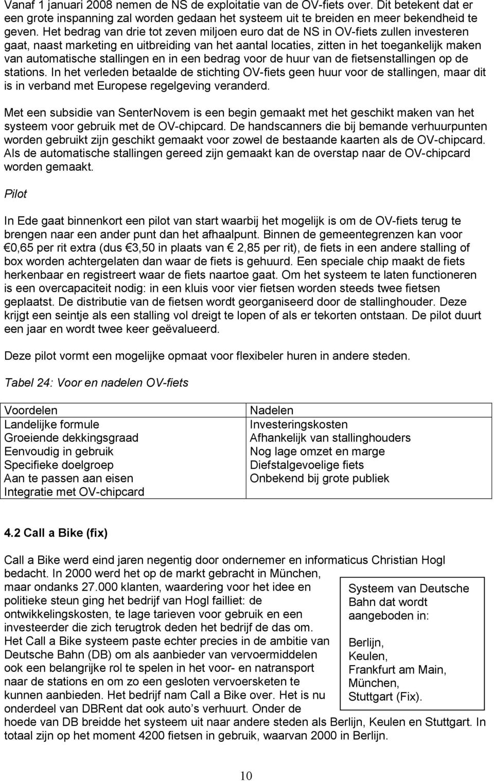 stallingen en in een bedrag voor de huur van de fietsenstallingen op de stations.