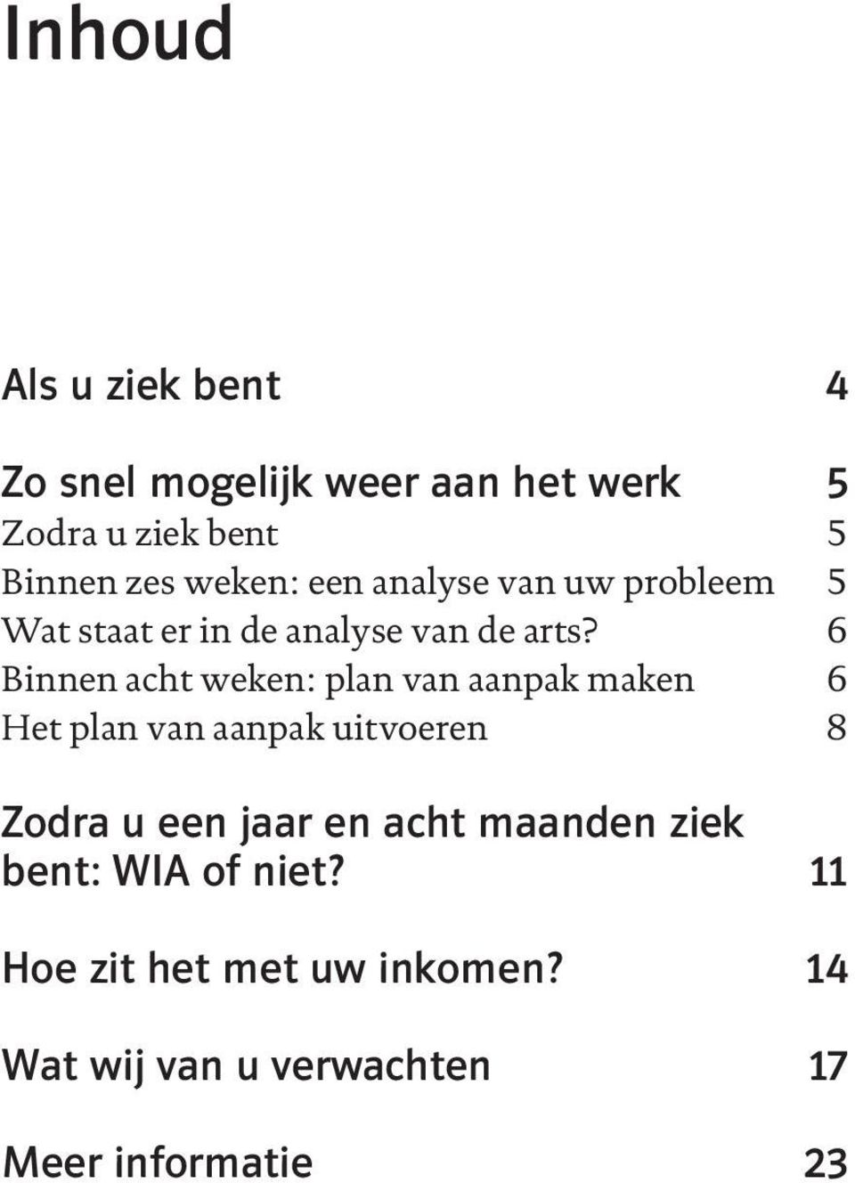 6 Binnen acht weken: plan van aanpak maken 6 Het plan van aanpak uitvoeren 8 Zodra u een jaar