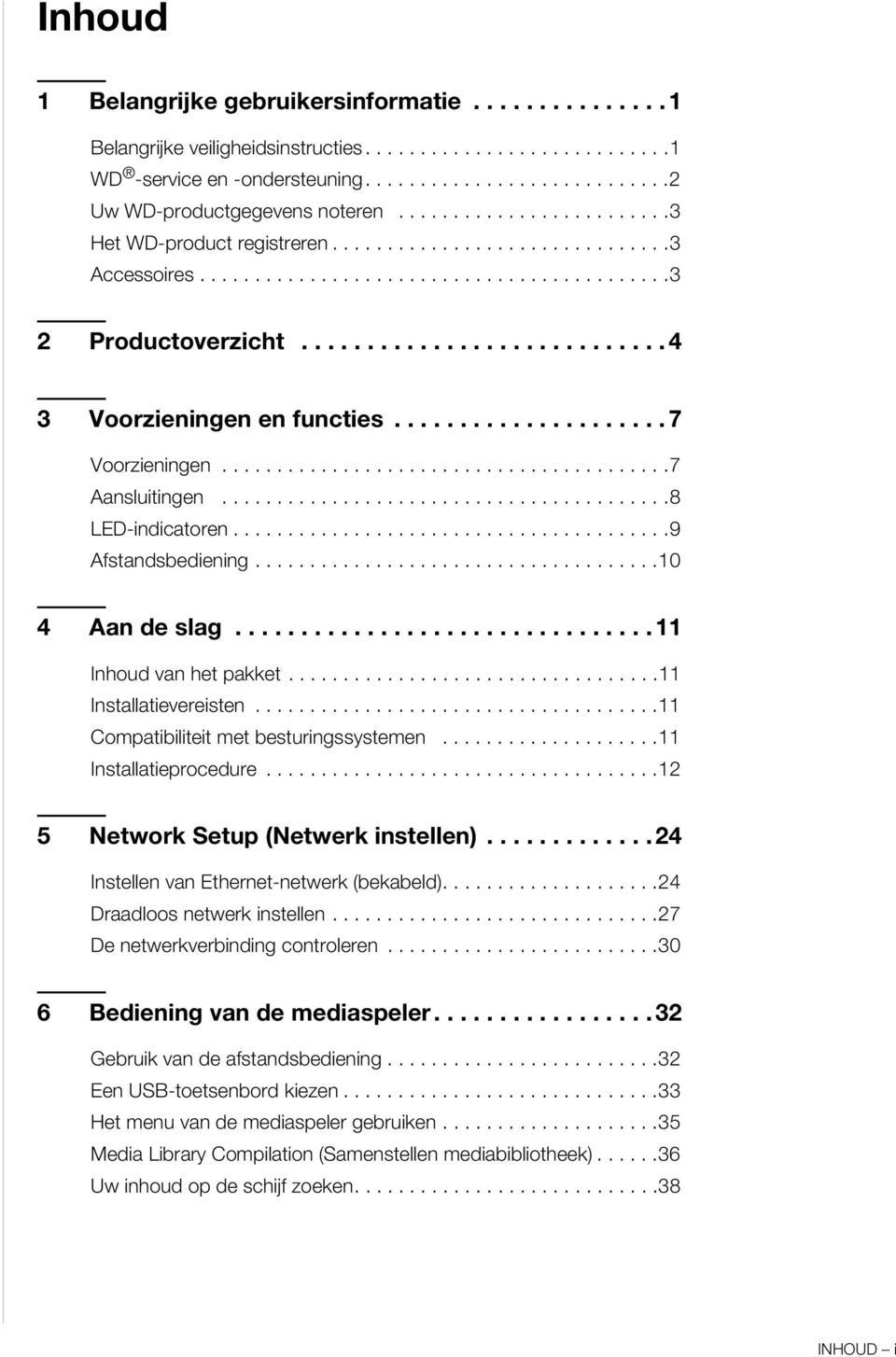 .................... 7 Voorzieningen.........................................7 Aansluitingen.........................................8 LED-indicatoren........................................9 Afstandsbediening.