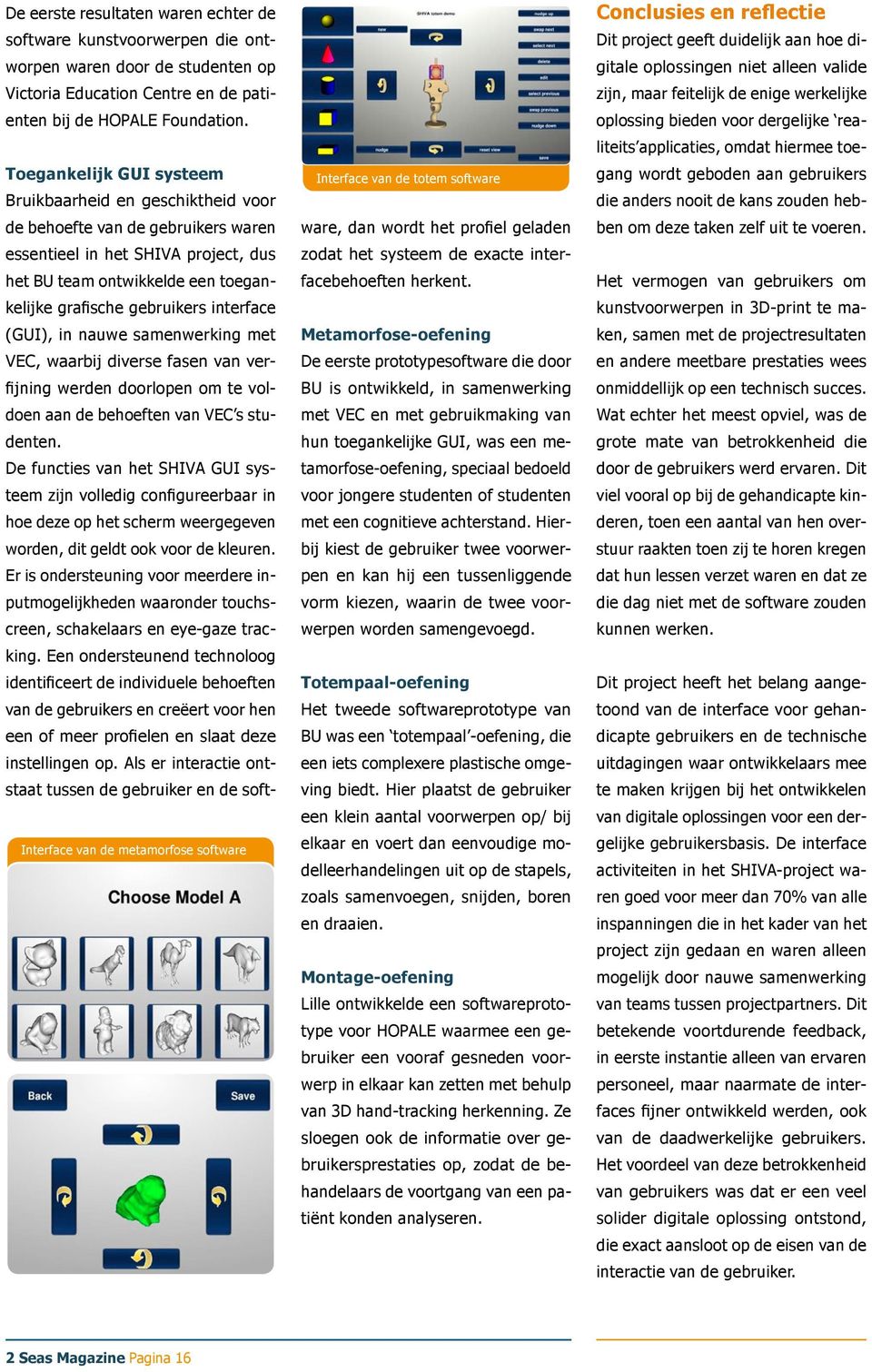 interface (GUI), in nauwe samenwerking met VEC, waarbij diverse fasen van verfijning werden doorlopen om te voldoen aan de behoeften van VEC s studenten.