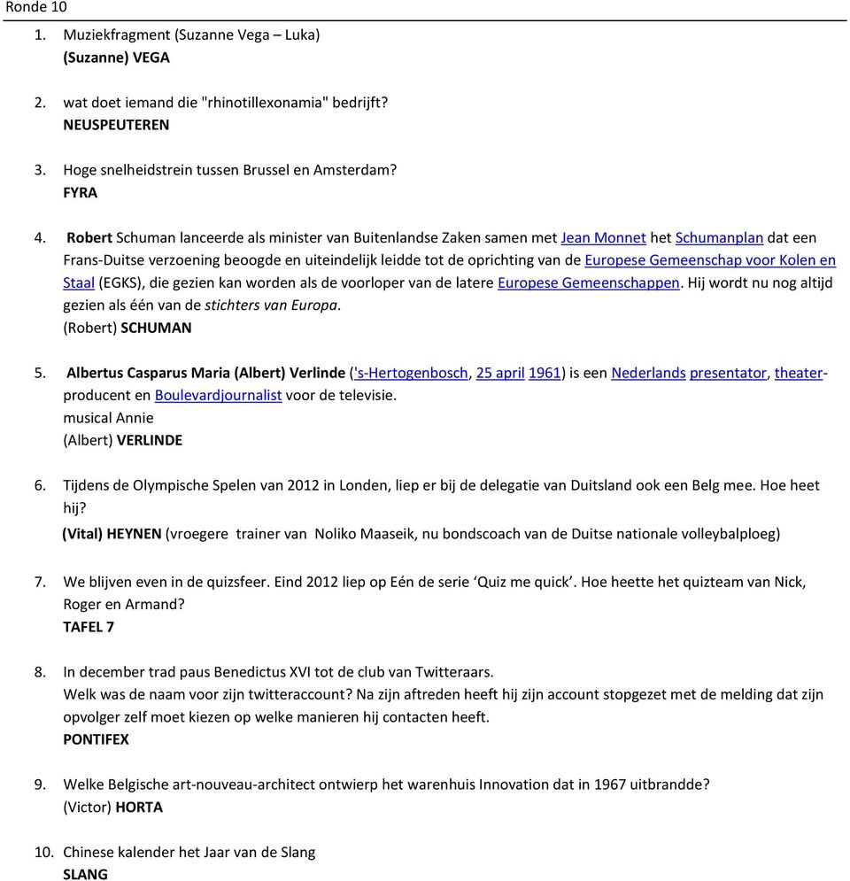 Gemeenschap voor Kolen en Staal (EGKS), die gezien kan worden als de voorloper van de latere Europese Gemeenschappen. Hij wordt nu nog altijd gezien als één van de stichters van Europa.