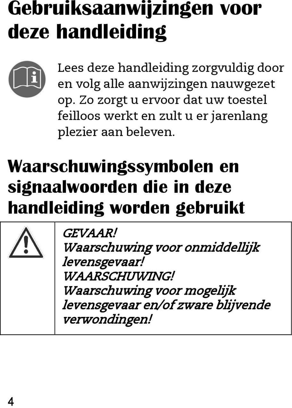 Waarschuwingssymbolen en signaalwoorden die in deze handleiding worden gebruikt GEVAAR!