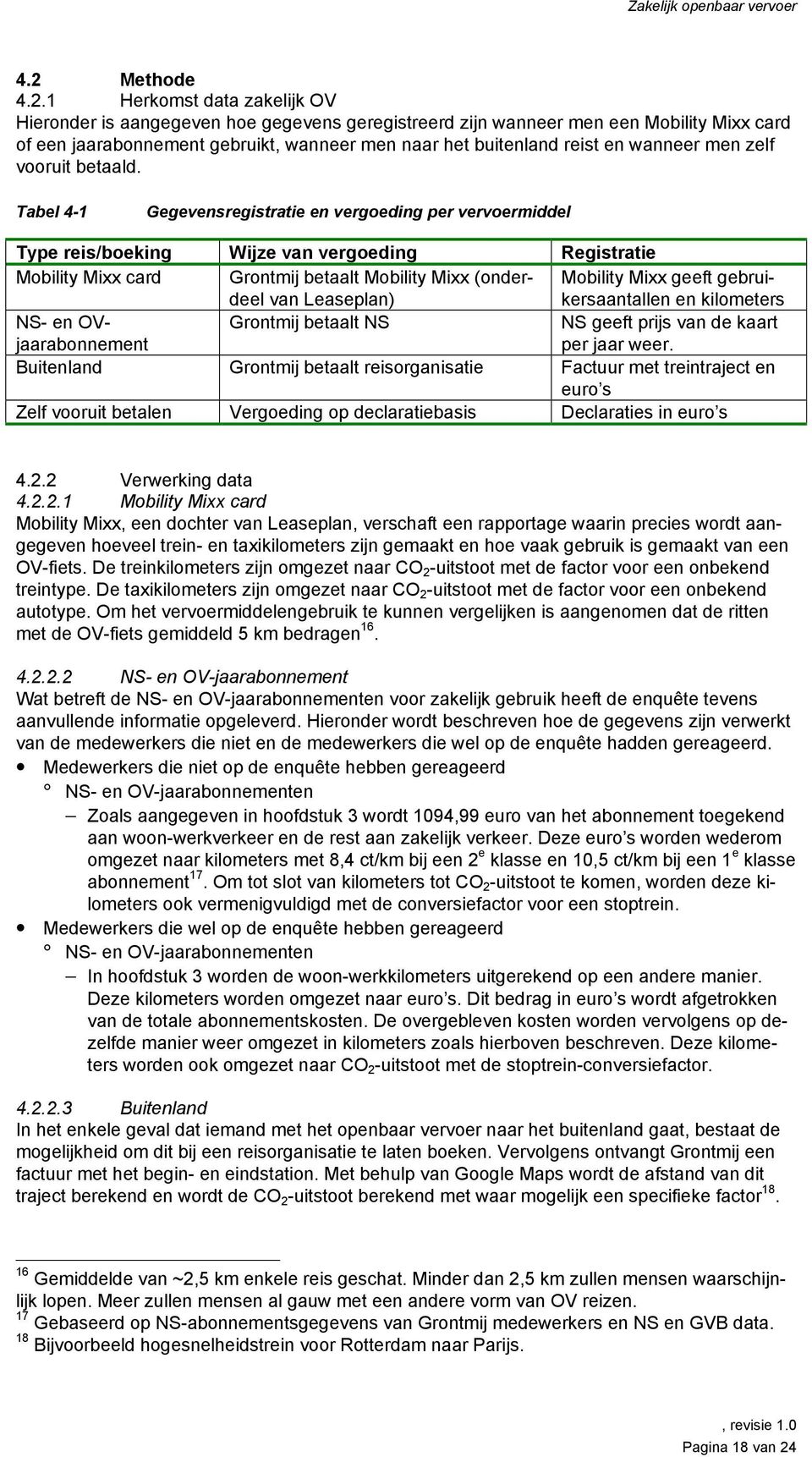 1 Herkomst data zakelijk OV Hieronder is aangegeven hoe gegevens geregistreerd zijn wanneer men een Mobility Mixx card of een jaarabonnement gebruikt, wanneer men naar het buitenland reist en wanneer