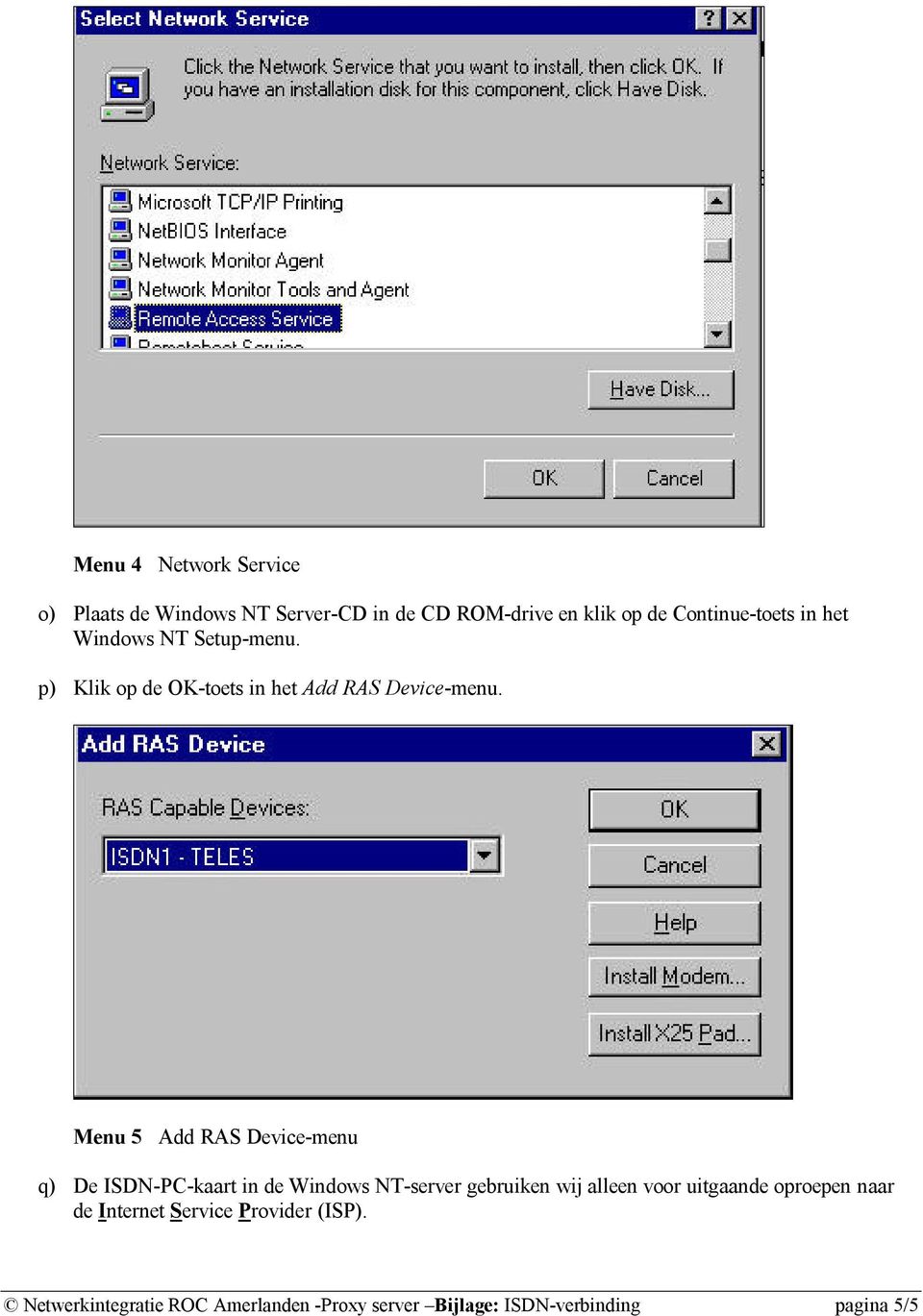 Menu 5 Add RAS Device-menu q) De ISDN-PC-kaart in de Windows NT-server gebruiken wij alleen voor uitgaande