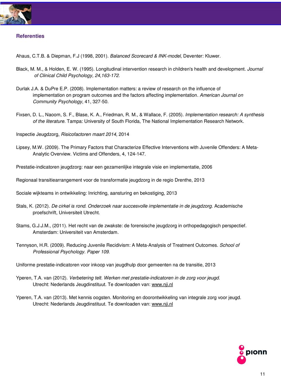 Implementation matters: a review of research on the influence of implementation on program outcomes and the factors affecting implementation. American Journal on Community Psychology, 41, 327-50.