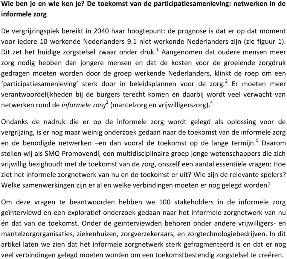 Nederlanders 9.1 niet-werkende Nederlanders zijn (zie figuur 1). Dit zet het huidige zorgstelsel zwaar onder druk.