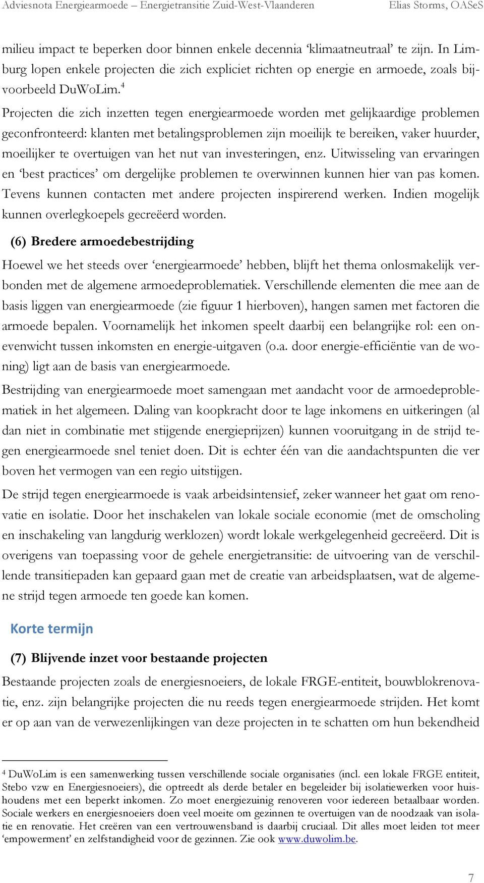 van het nut van investeringen, enz. Uitwisseling van ervaringen en best practices om dergelijke problemen te overwinnen kunnen hier van pas komen.