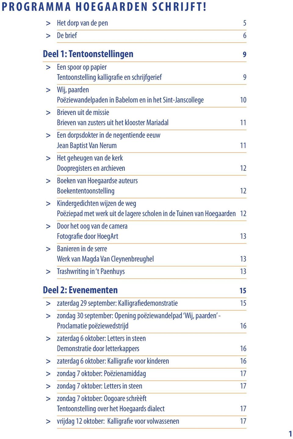 Sint-Janscollege 10 > > Brieven uit de missie Brieven van zusters uit het klooster Mariadal 11 > > Een dorpsdokter in de negentiende eeuw Jean Baptist Van Nerum 11 > > Het geheugen van de kerk