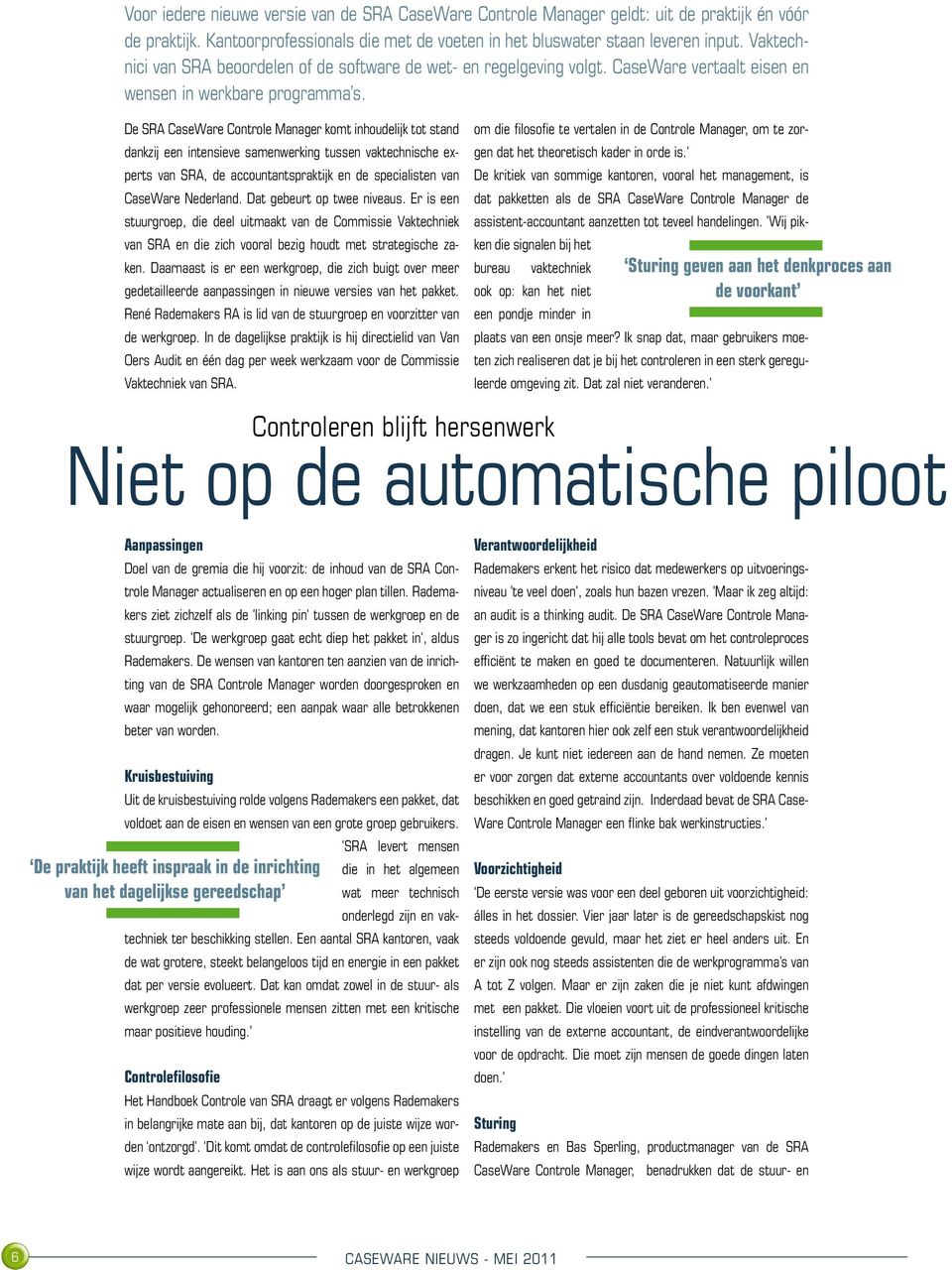 De SRA CaseWare Controle Manager komt inhoudelijk tot stand dankzij een intensieve samenwerking tussen vaktechnische experts van SRA, de accountantspraktijk en de specialisten van CaseWare Nederland.