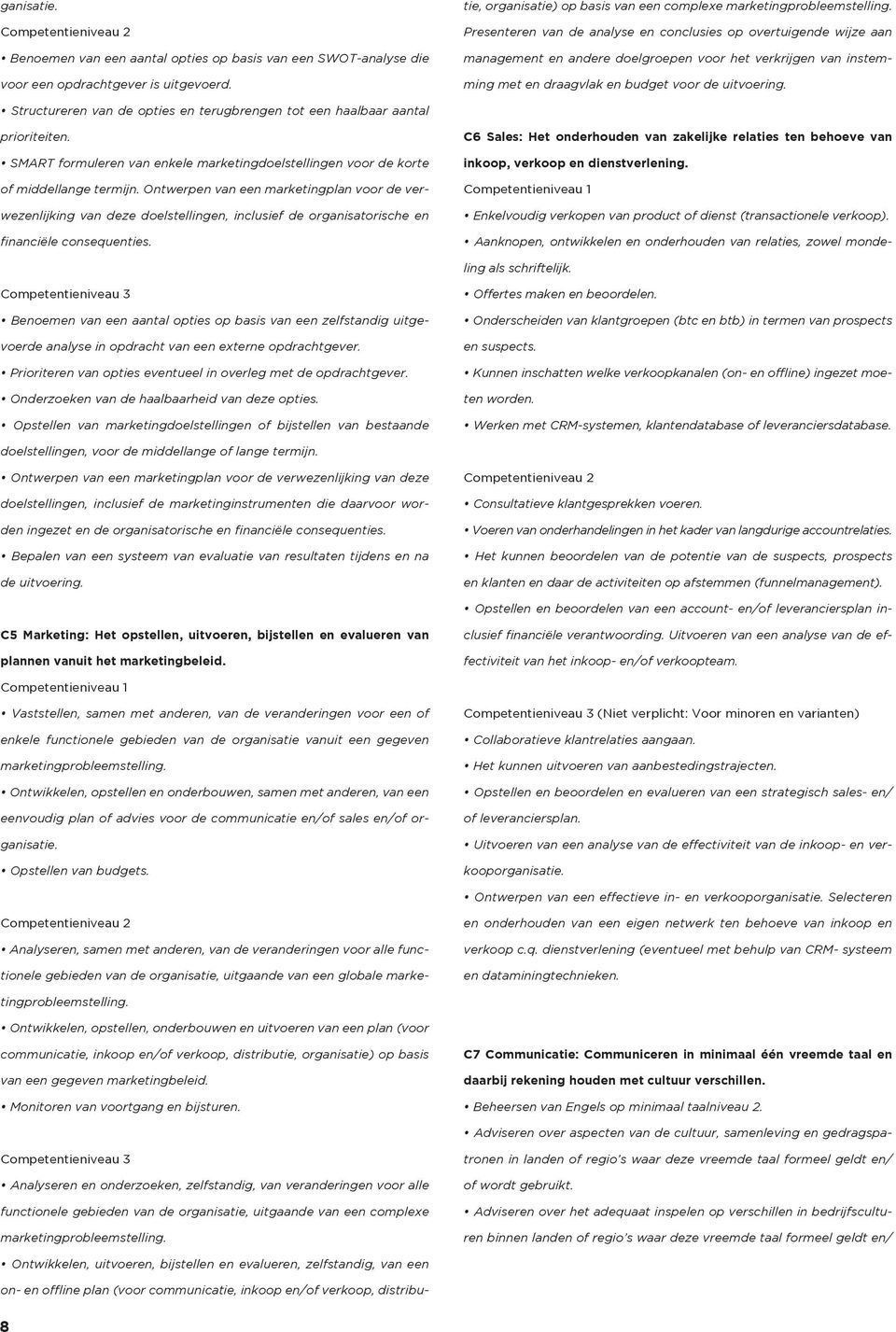 Presenteren van de analyse en conclusies op overtuigende wijze aan management en andere doelgroepen voor het verkrijgen van instemming met en draagvlak en budget voor de uitvoering.