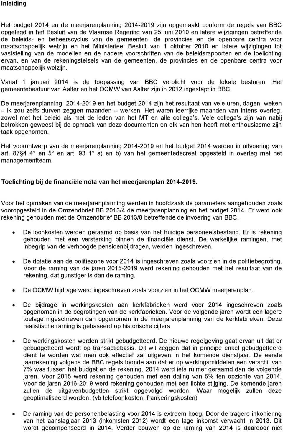 van de modellen en de nadere voorschriften van de beleidsrapporten en de toelichting ervan, en van de rekeningstelsels van de gemeenten, de provincies en de openbare centra voor maatschappelijk