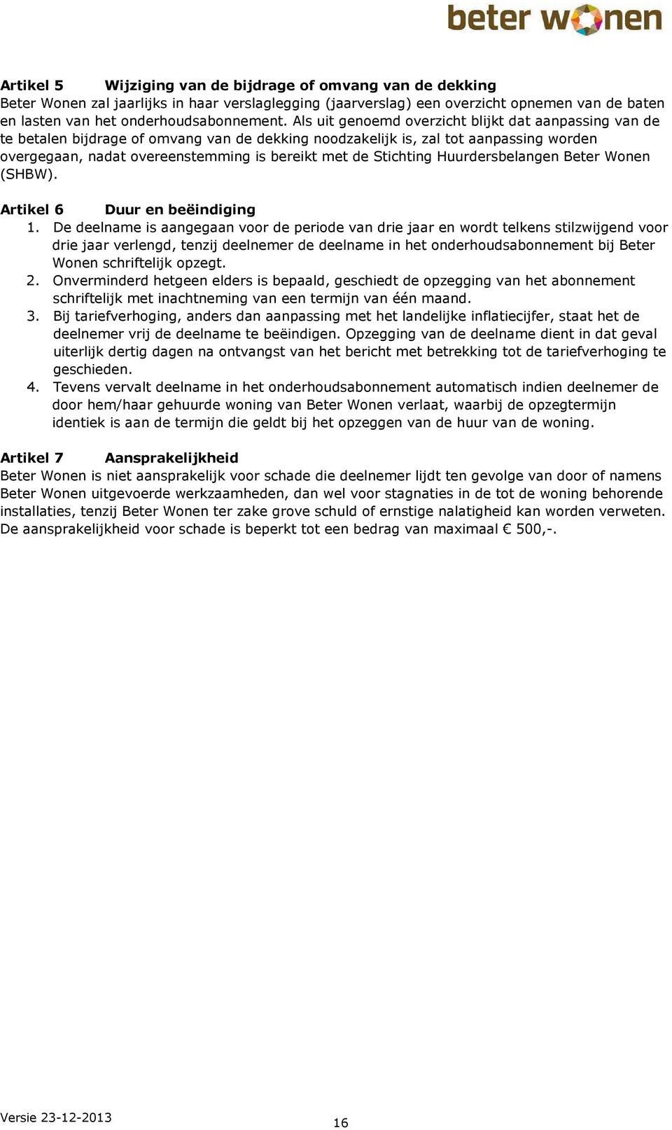 Stichting uurdersbelangen Beter Wonen (SBW). Artikel 6 Duur en beëindiging 1.