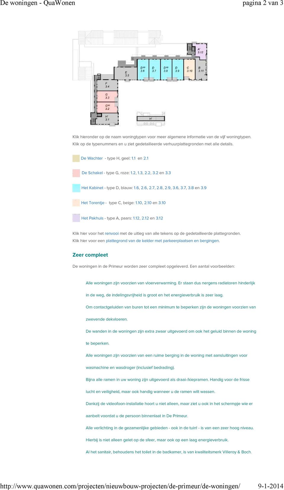 Klik op de typenummers en u ziet gedetailleerde verhuurplattegronden met alle details. De Wachter - type H, geel: 1.1 en 2.1 De Schakel - type G, roze: 1.2, 1.3, 2.2, 3.2 en 3.