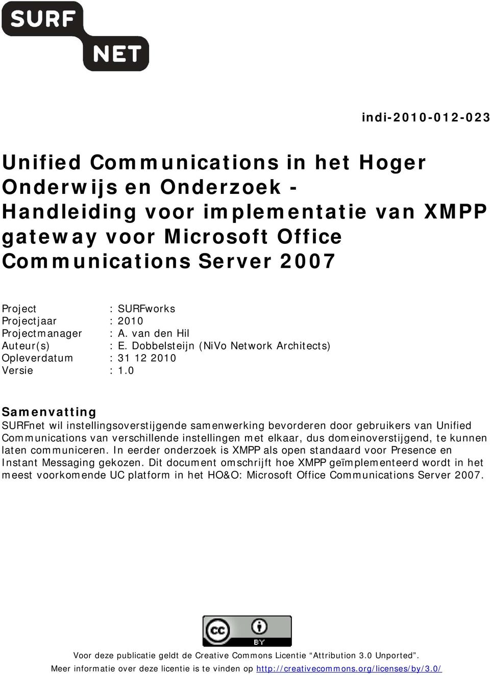 0 Samenvatting SURFnet wil instellingsoverstijgende samenwerking bevorderen door gebruikers van Unified Communications van verschillende instellingen met elkaar, dus domeinoverstijgend, te kunnen