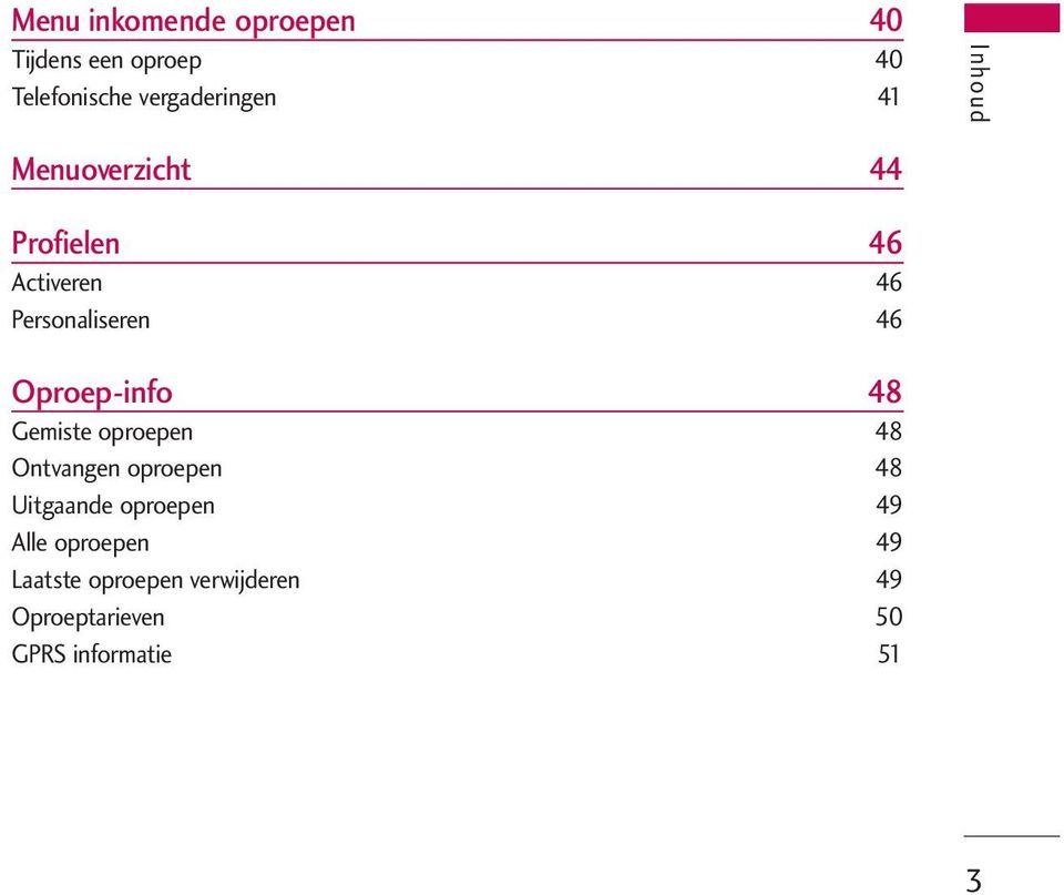 Oproep-info 48 Gemiste oproepen 48 Ontvangen oproepen 48 Uitgaande oproepen 49