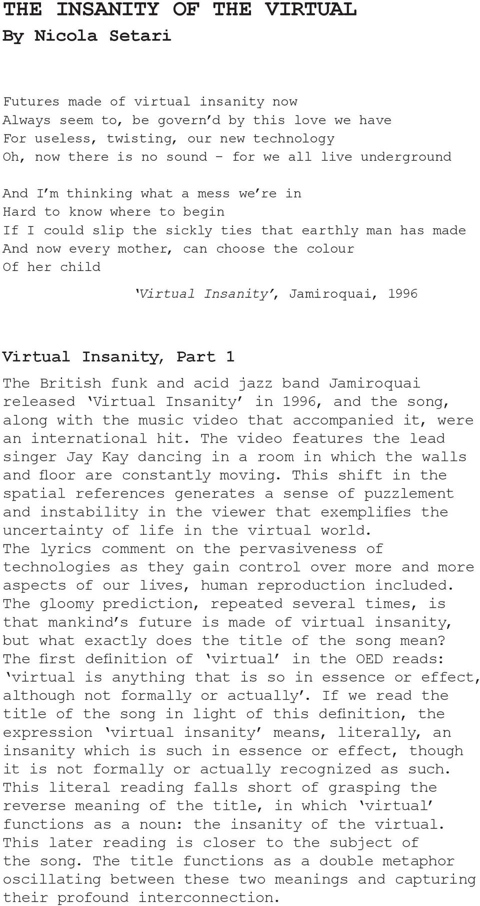 Of her child Virtual Insanity, Jamiroquai, 1996 Virtual Insanity, Part 1 The British funk and acid jazz band Jamiroquai released Virtual Insanity in 1996, and the song, along with the music video