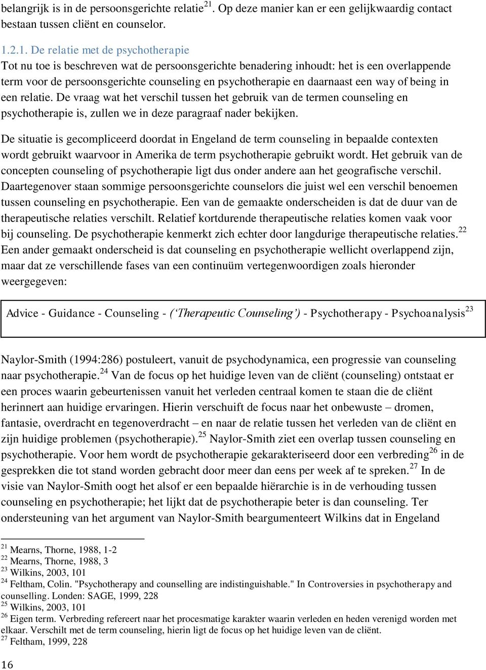 2.1. De relatie met de psychotherapie Tot nu toe is beschreven wat de persoonsgerichte benadering inhoudt: het is een overlappende term voor de persoonsgerichte counseling en psychotherapie en