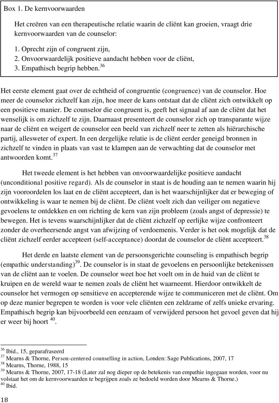 Hoe meer de counselor zichzelf kan zijn, hoe meer de kans ontstaat dat de cliënt zich ontwikkelt op een positieve manier.