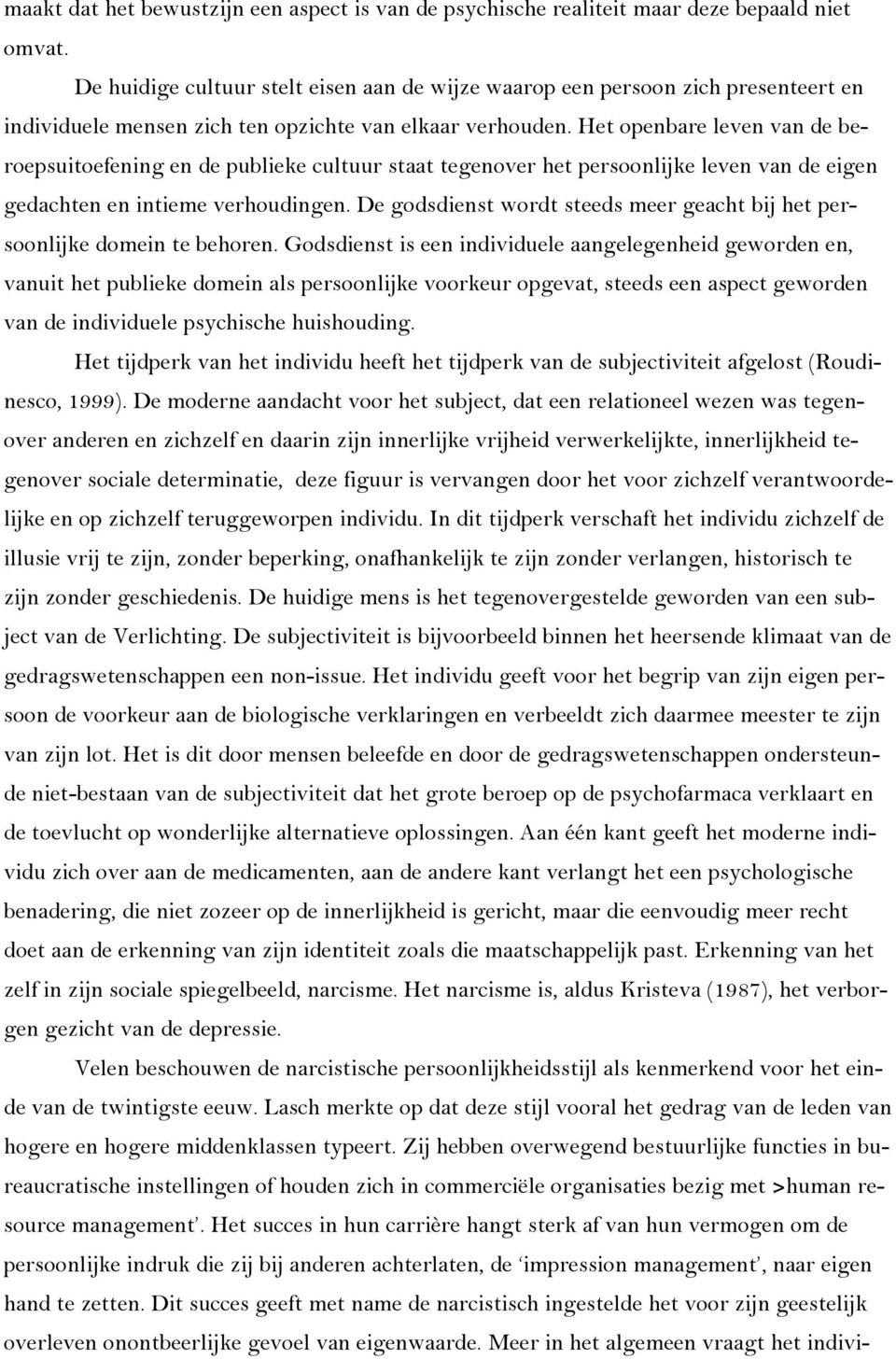 Het openbare leven van de beroepsuitoefening en de publieke cultuur staat tegenover het persoonlijke leven van de eigen gedachten en intieme verhoudingen.