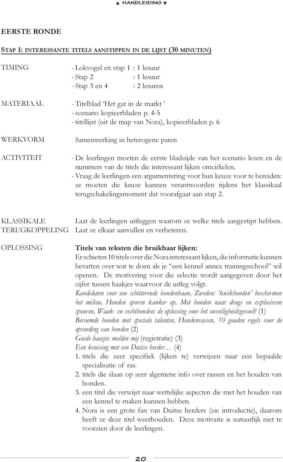 6 WERKVORM ACTIVITEIT Samenwerking in heterogene paren - De leerlingen moeten de eerste bladzijde van het scenario lezen en de nummers van de titels die interessant lijken omcirkelen.