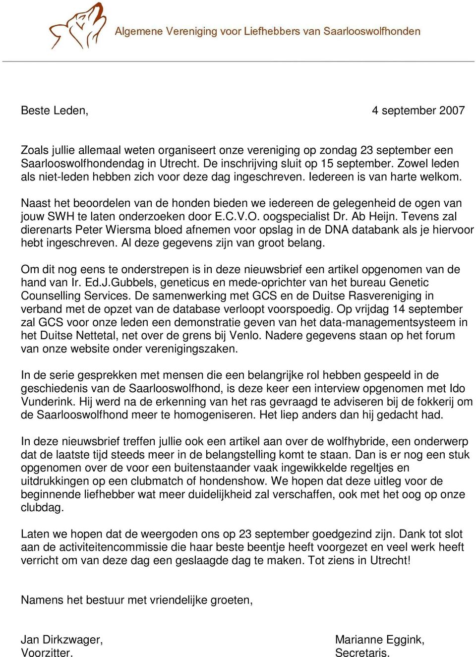 Naast het beoordelen van de honden bieden we iedereen de gelegenheid de ogen van jouw SWH te laten onderzoeken door E.C.V.O. oogspecialist Dr. Ab Heijn.