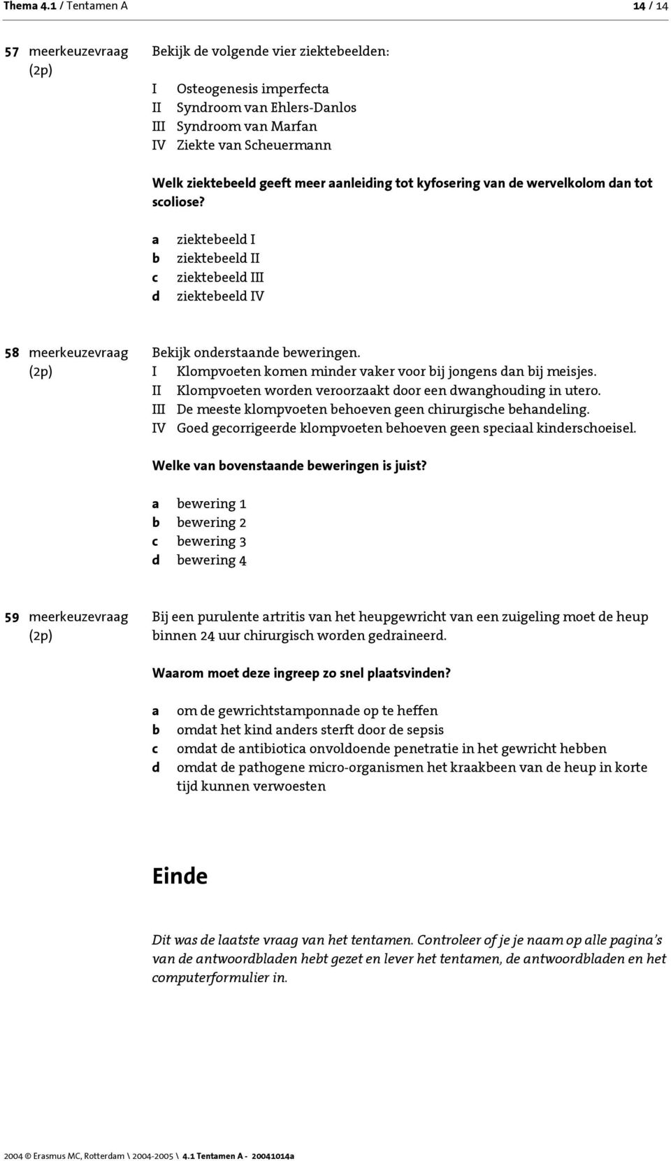 nleiing tot kyfosering vn e wervelkolom n tot soliose? ziekteeel I ziekteeel II ziekteeel III ziekteeel IV 58 meerkeuzevrg Bekijk onerstne eweringen.