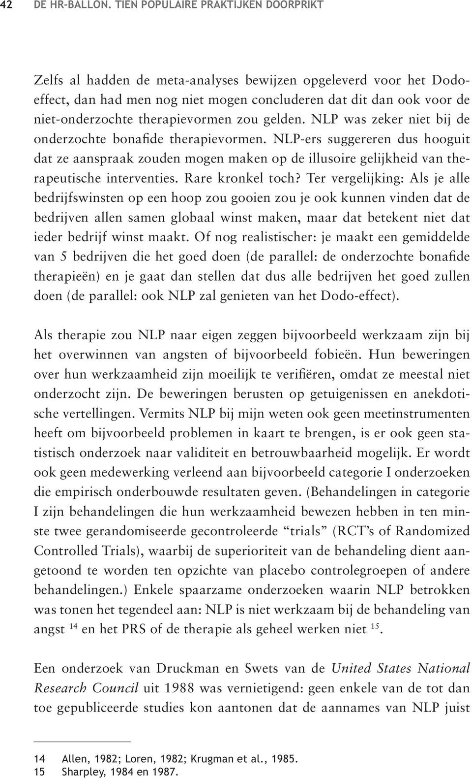 therapievormen zou gelden. NLP was zeker niet bij de onderzochte bonafide therapievormen.