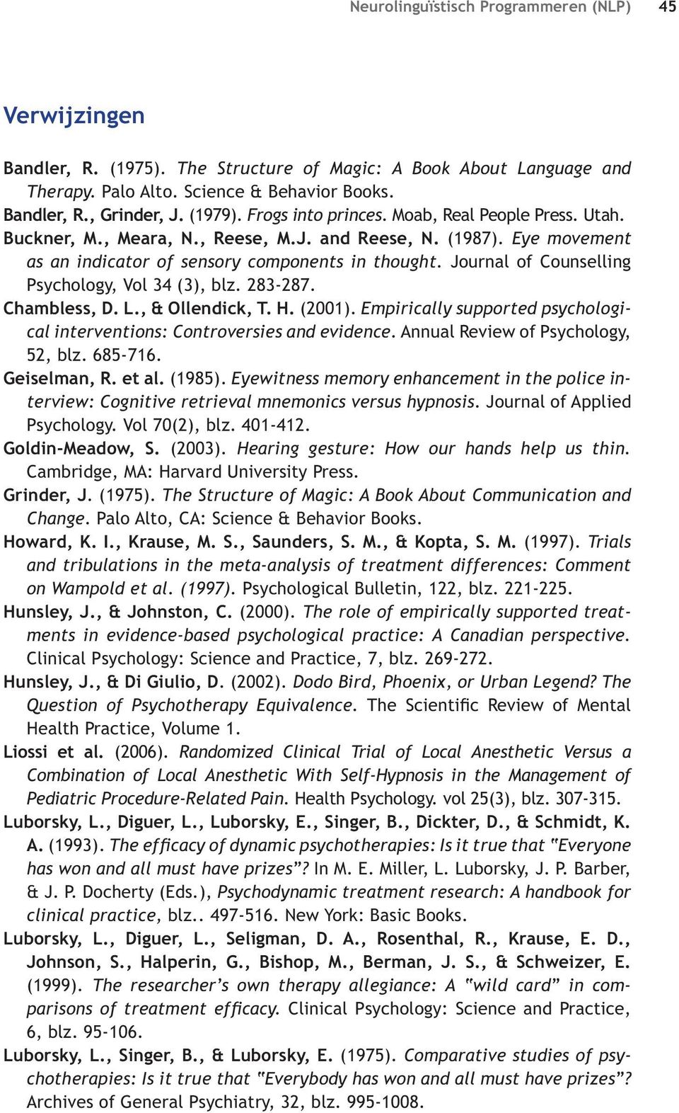 Journal of Counselling Psychology, Vol 34 (3), blz. 283-287. Chambless, D. L., & Ollendick, T. H. (2001). Empirically supported psychological interventions: Controversies and evidence.