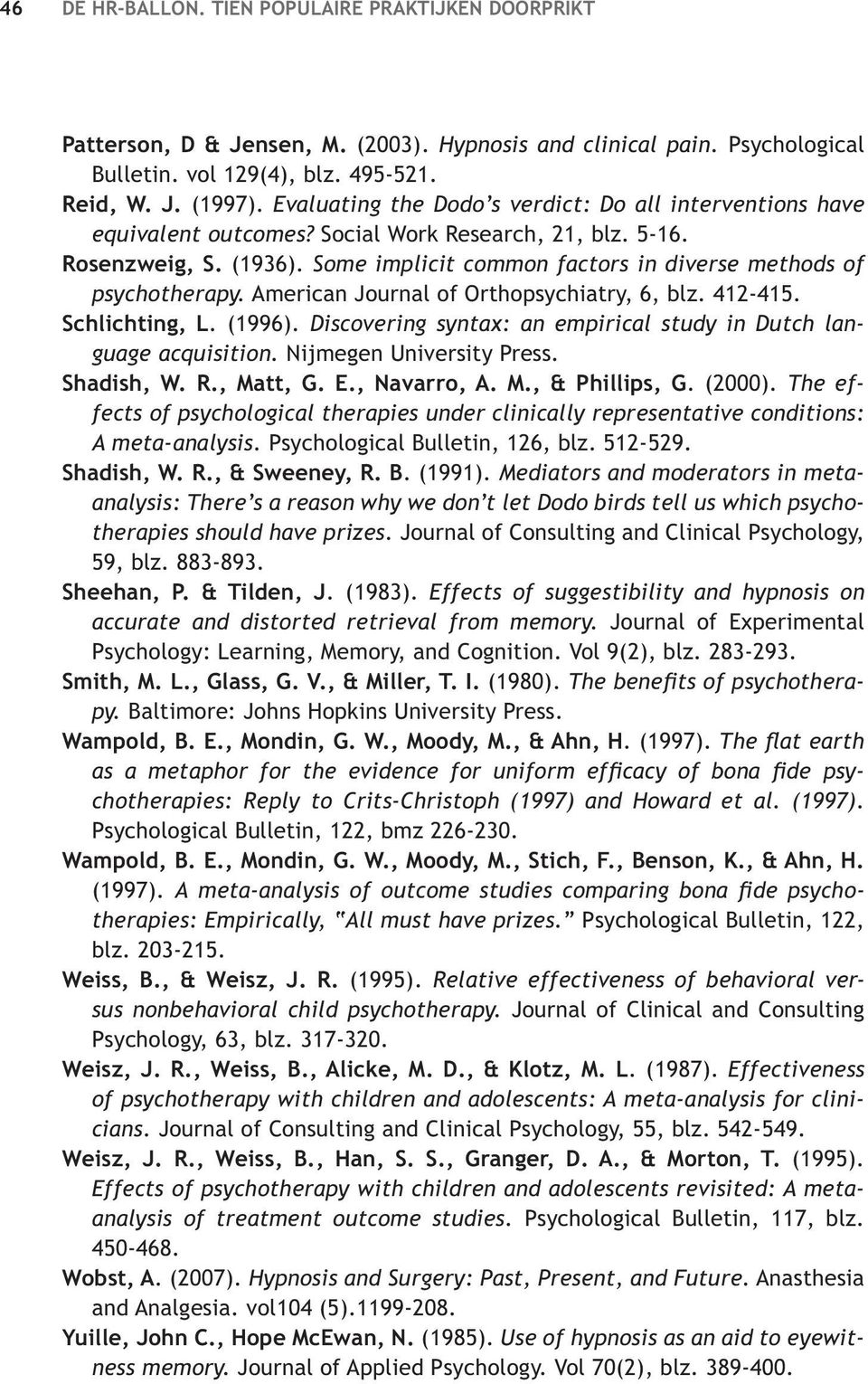 Some implicit common factors in diverse methods of psychotherapy. American Journal of Orthopsychiatry, 6, blz. 412-415. Schlichting, L. (1996). guage acquisition. Nijmegen University Press.