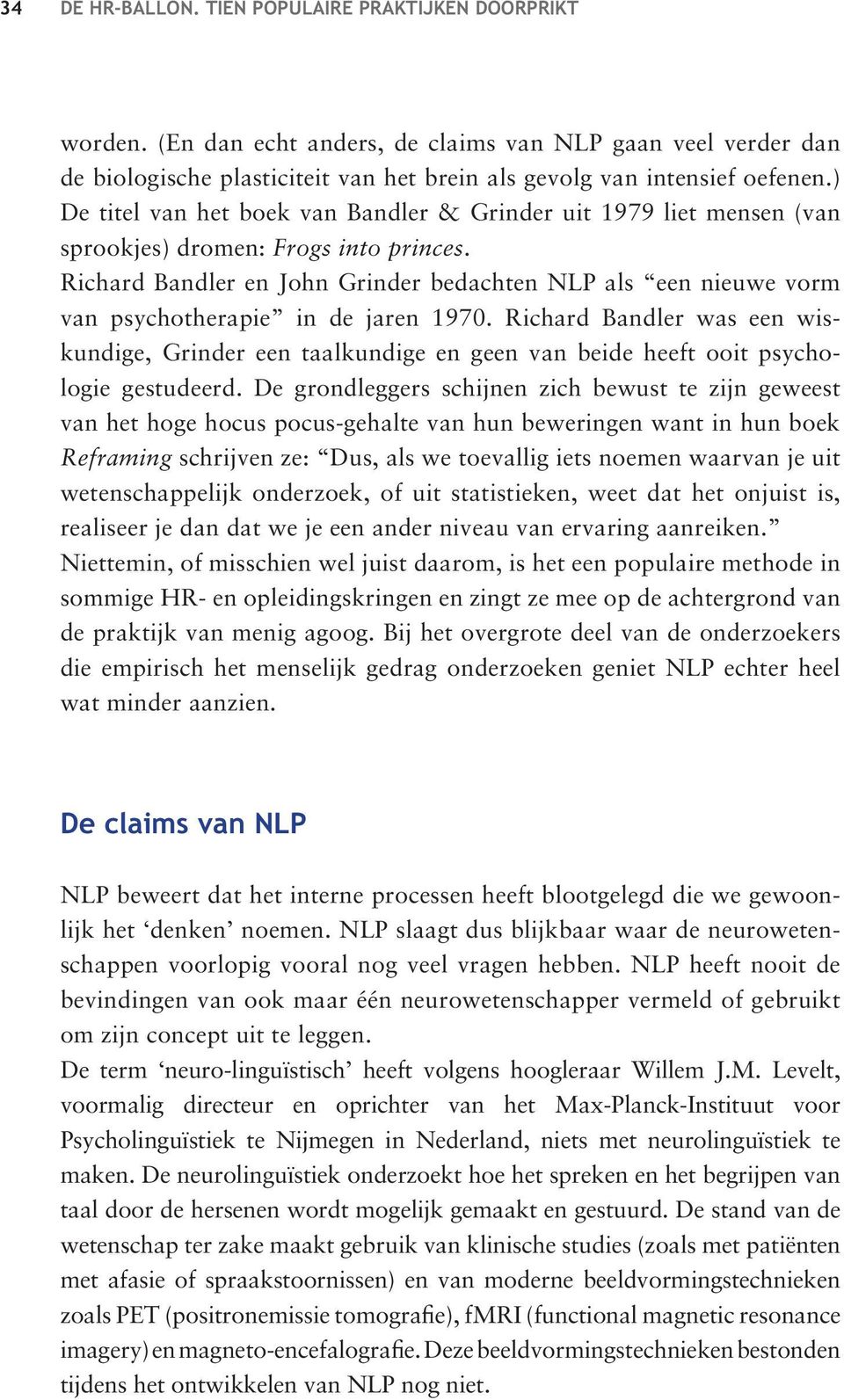 Richard Bandler en John Grinder bedachten NLP als een nieuwe vorm van psychotherapie in de jaren 1970.