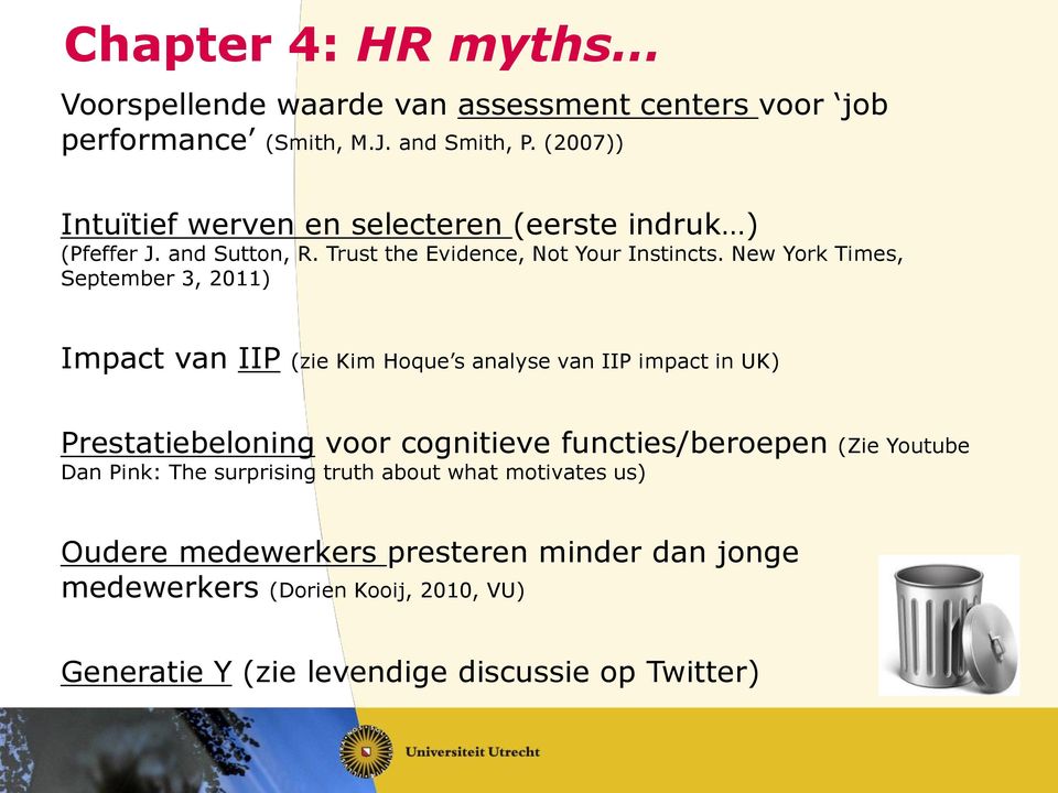 New York Times, September 3, 2011) Impact van IIP (zie Kim Hoque s analyse van IIP impact in UK) Prestatiebeloning voor cognitieve