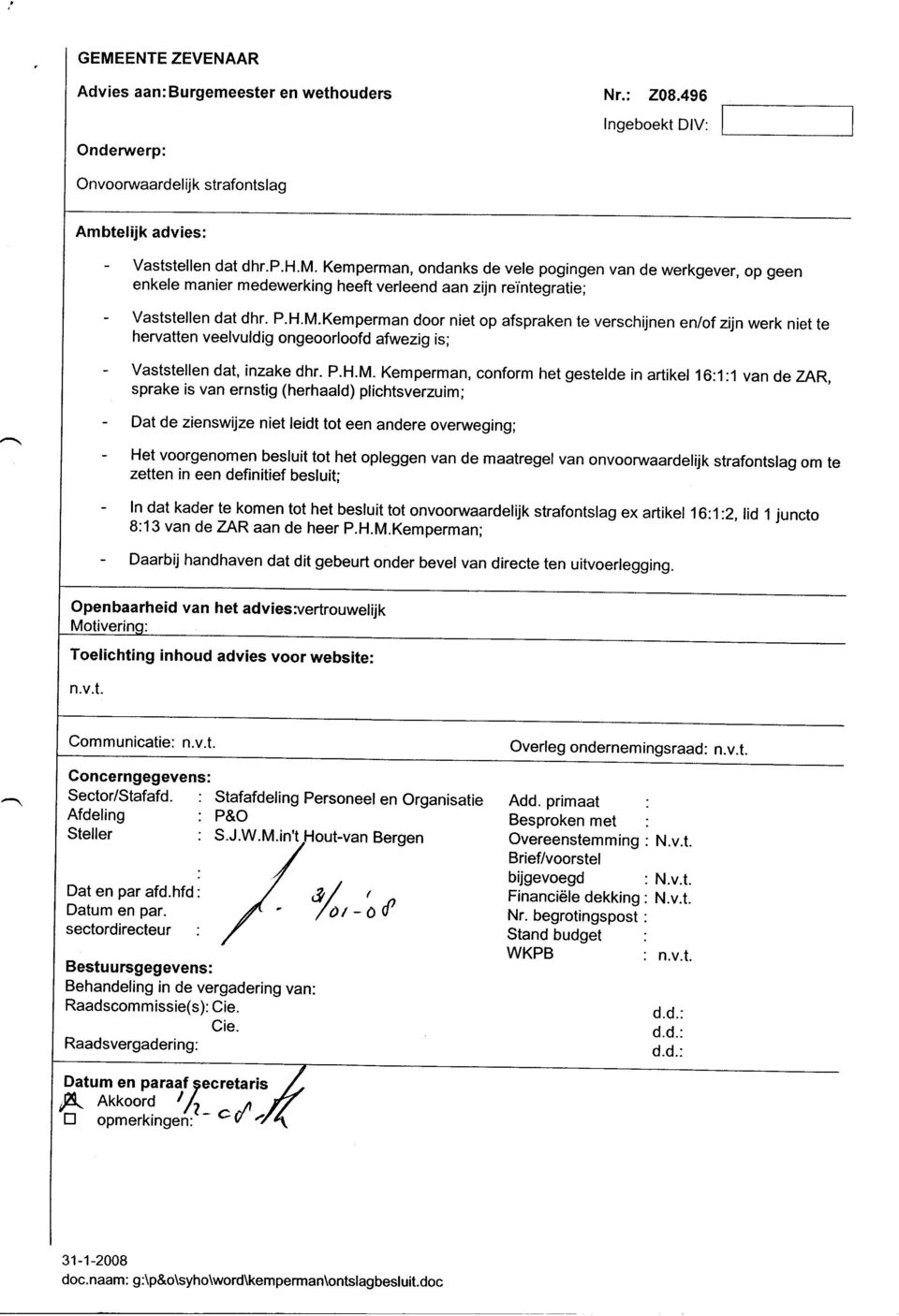 Kemperman door niet op afspraken te verschijnen en/of zijnwerk niet te hervatten veelvuldig ongeoorloofd afwezig ĺs; Vaststellen dat, inzake dhr.