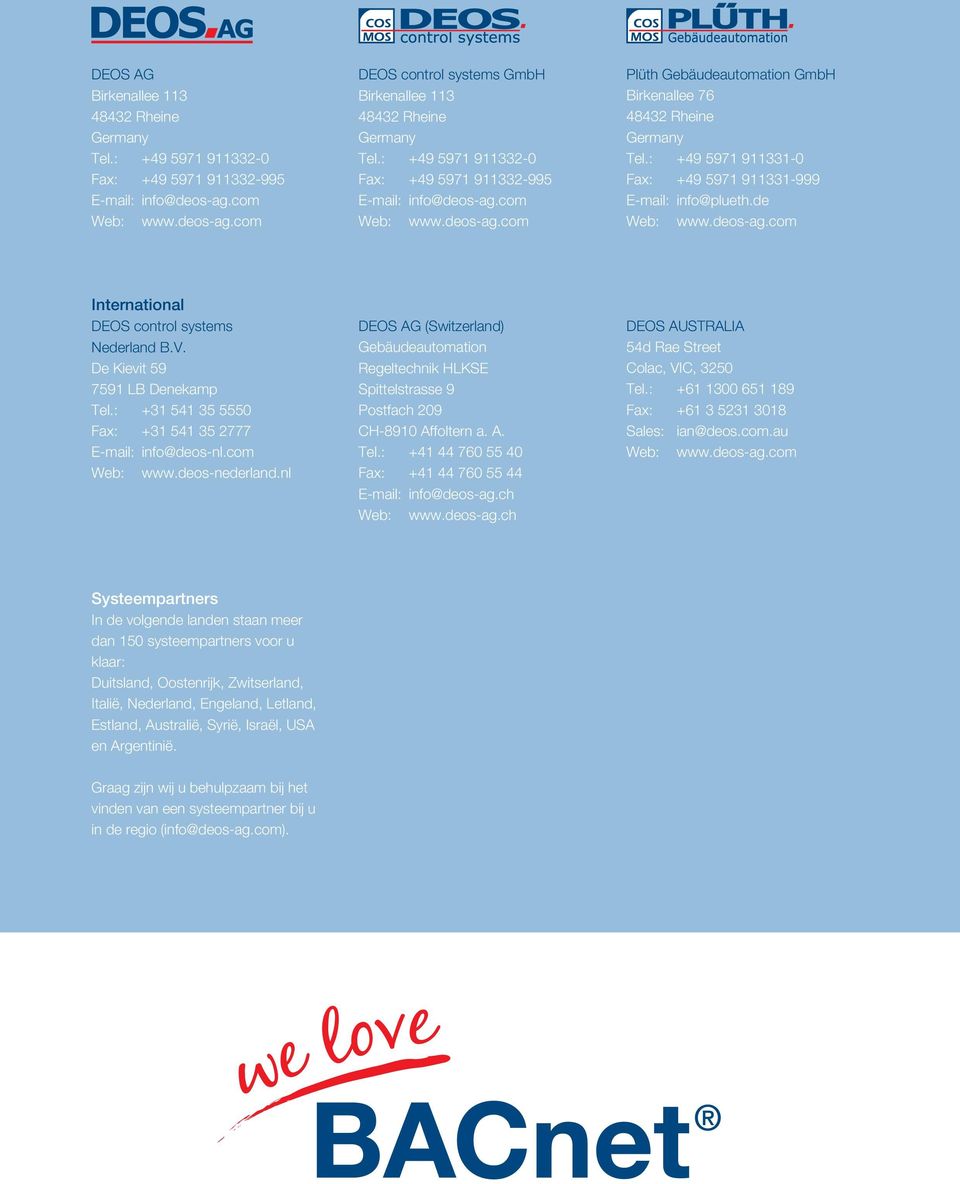 : +49 5971 911331-0 Fax: +49 5971 911331-999 E-mail: info@plueth.de Web: www.deos-ag.com International DEOS control systems Nederland B.V. De Kievit 59 7591 LB Denekamp Tel.